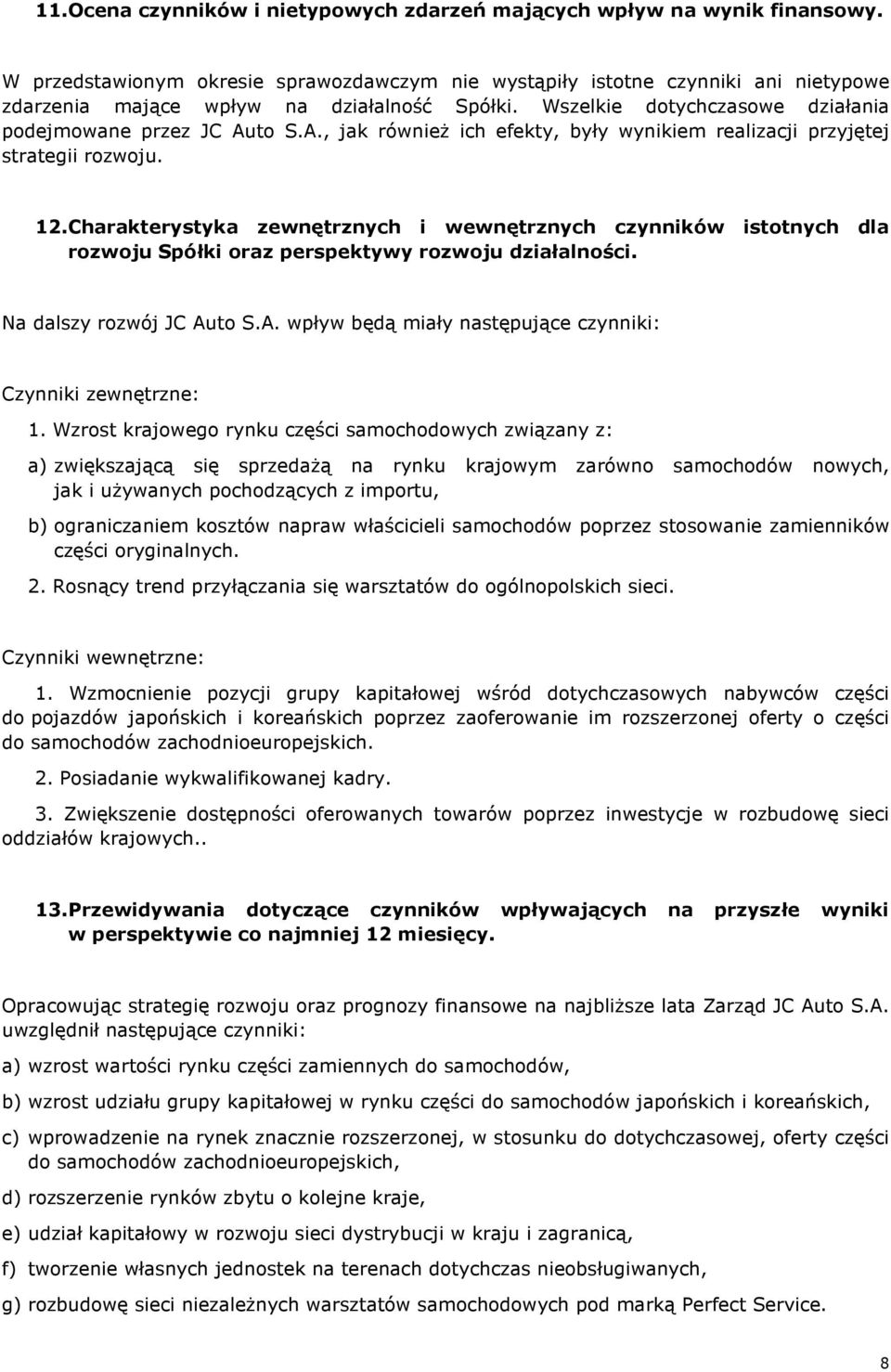 to S.A., jak równieŝ ich efekty, były wynikiem realizacji przyjętej strategii rozwoju. 12.