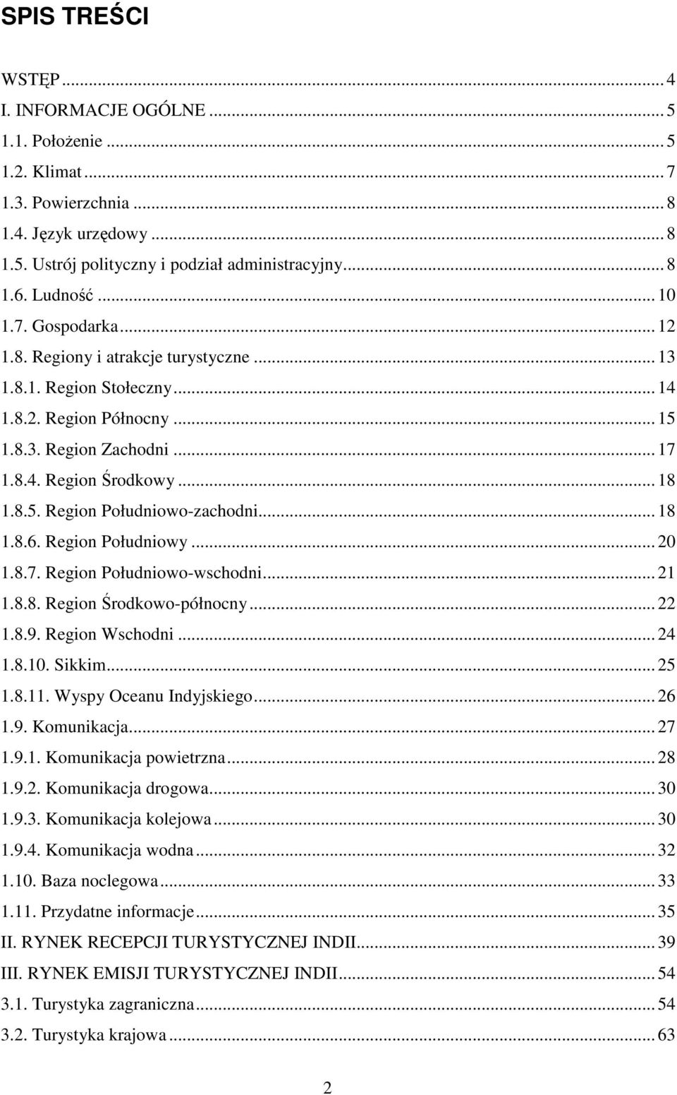 .. 18 1.8.6. Region Południowy... 20 1.8.7. Region Południowo-wschodni... 21 1.8.8. Region Środkowo-północny... 22 1.8.9. Region Wschodni... 24 1.8.10. Sikkim... 25 1.8.11. Wyspy Oceanu Indyjskiego.
