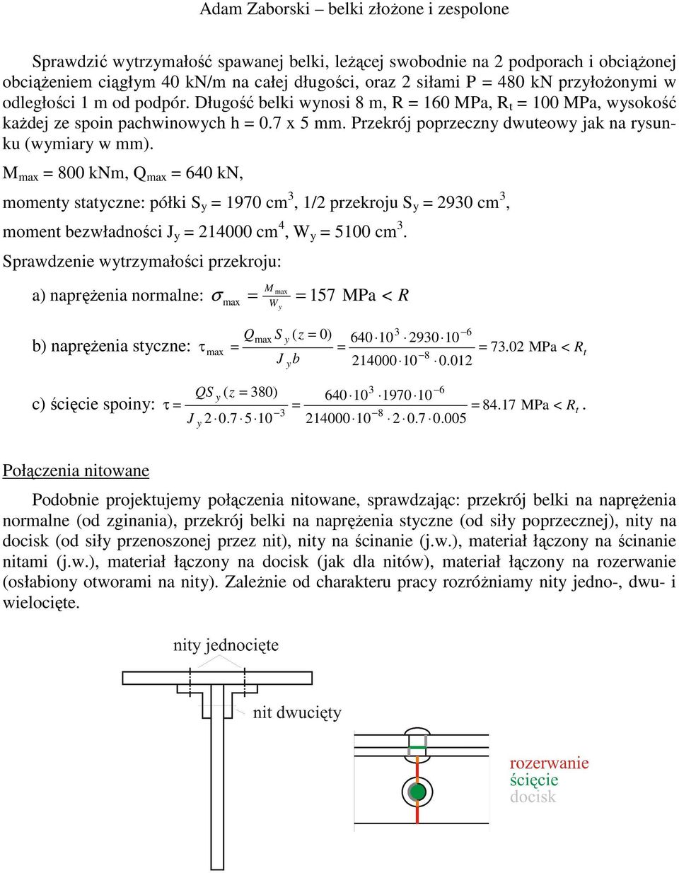 M ma 8 knm Q ma 64 kn momen sacne: półki 97 cm / prekroju 9 cm momen bewłaności 4 cm 4 W 5 cm. prawenie wrmałości prekroju: M ma ma a naprężenia normalne: 57 MPa < R Q W ma b naprężenia scne: τ ma 7.