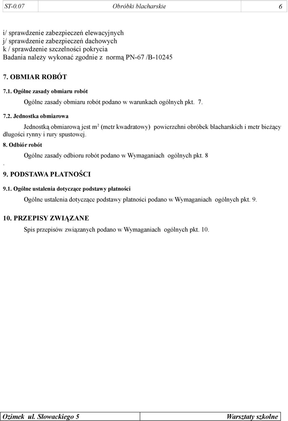 8. Odbiór robót. Ogólne zasady odbioru robót podano w Wymaganiach ogólnych pkt. 8 9. PODSTAWA PŁATNOŚCI 9.1.