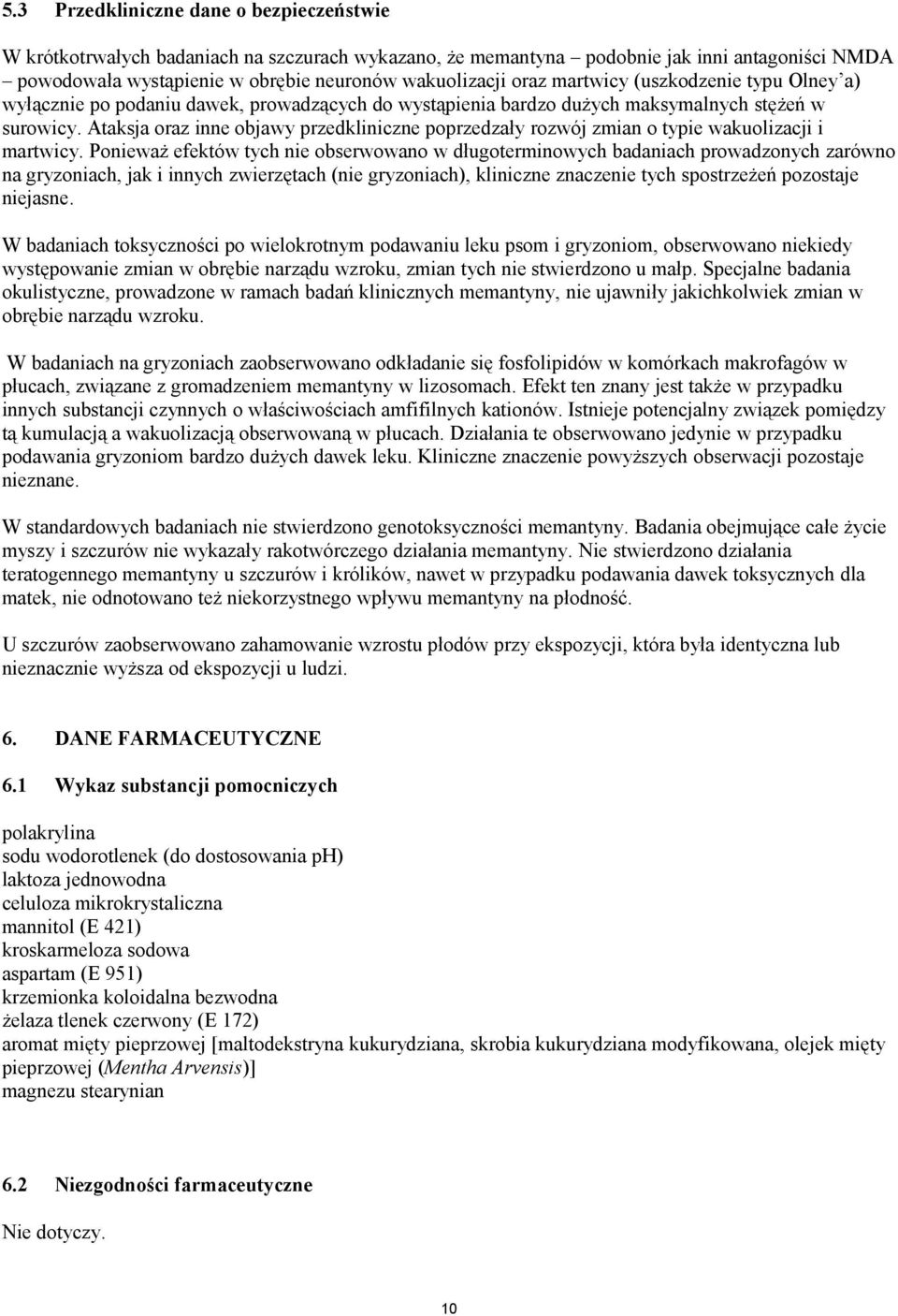 Ataksja oraz inne objawy przedkliniczne poprzedzały rozwój zmian o typie wakuolizacji i martwicy.