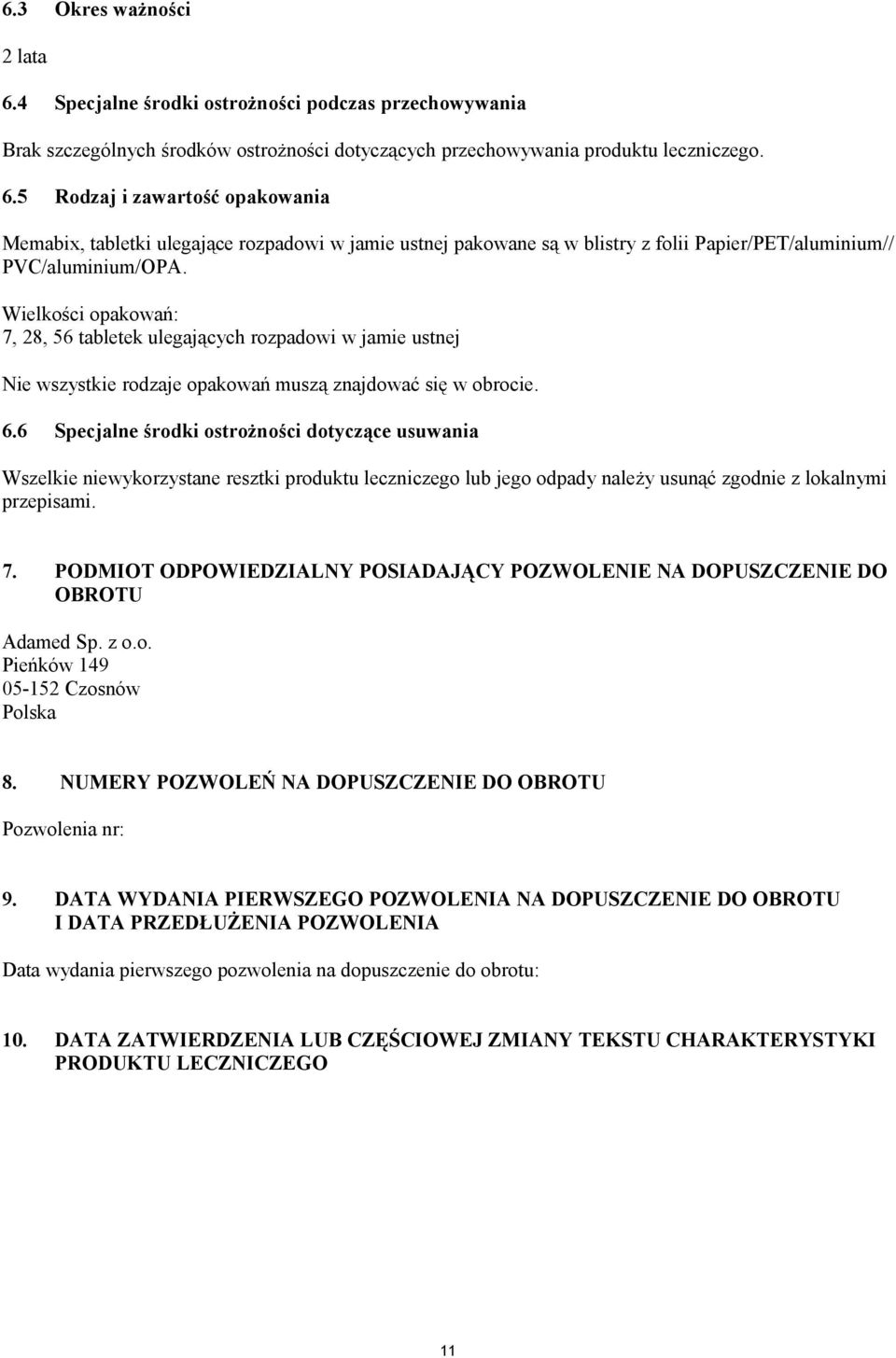 6 Specjalne środki ostrożności dotyczące usuwania Wszelkie niewykorzystane resztki produktu leczniczego lub jego odpady należy usunąć zgodnie z lokalnymi przepisami. 7.