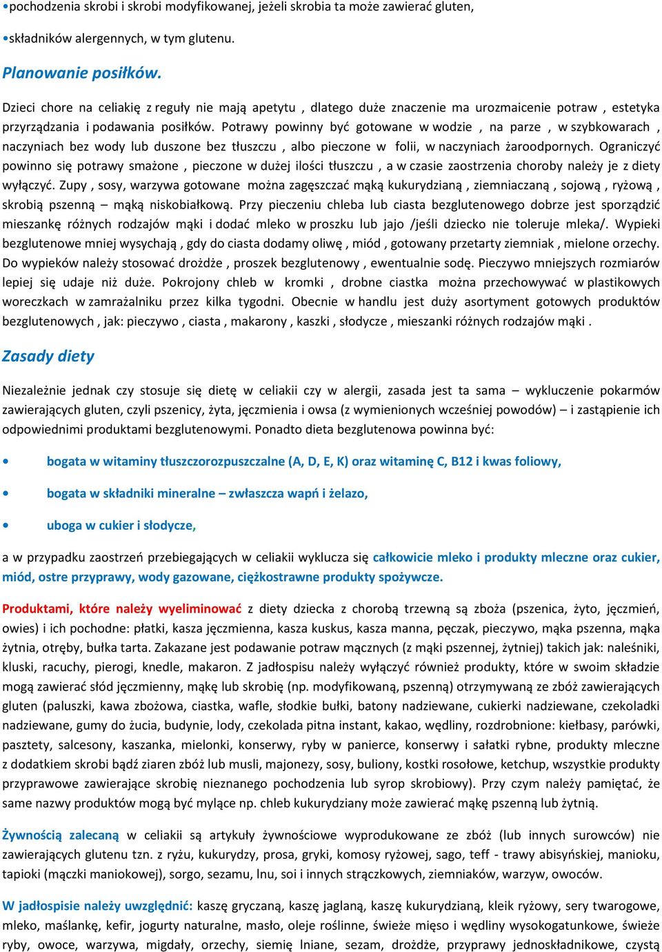 Potrawy powinny być gotowane w wodzie, na parze, w szybkowarach, naczyniach bez wody lub duszone bez tłuszczu, albo pieczone w folii, w naczyniach żaroodpornych.