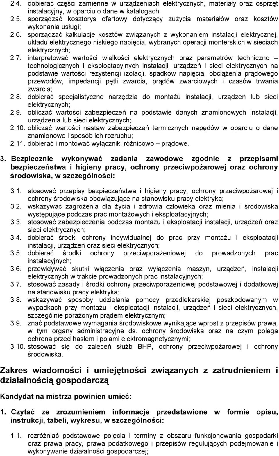 s p o r z ą dz a ć k a l k u l a c j e k o s z t ó w z w i ą z a n y c h z w y k o n a n i e m i n s t a l a c j i e l e k t r y c z n e j, u k ł a du e l e k t r y c z n e g o n i s k i e g o n a p