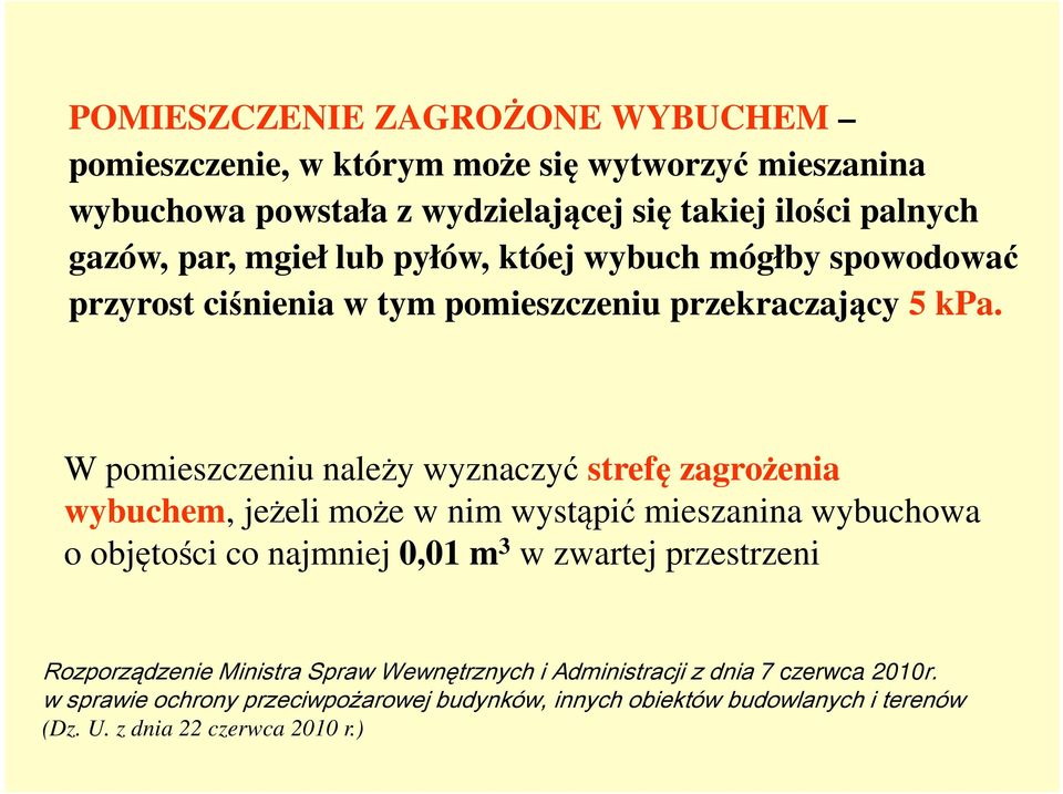 W pomieszczeniu należy wyznaczyć strefę zagrożenia wybuchem, jeżeli może w nim wystąpić mieszanina wybuchowa o objętości co najmniej 0,01 m 3 w zwartej