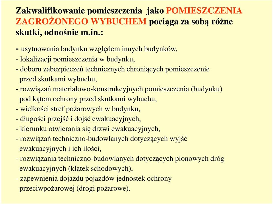 materiałowo-konstrukcyjnych pomieszczenia (budynku) pod kątem ochrony przed skutkami wybuchu, - wielkości stref pożarowych w budynku, - długości przejść i dojść ewakuacyjnych, - kierunku