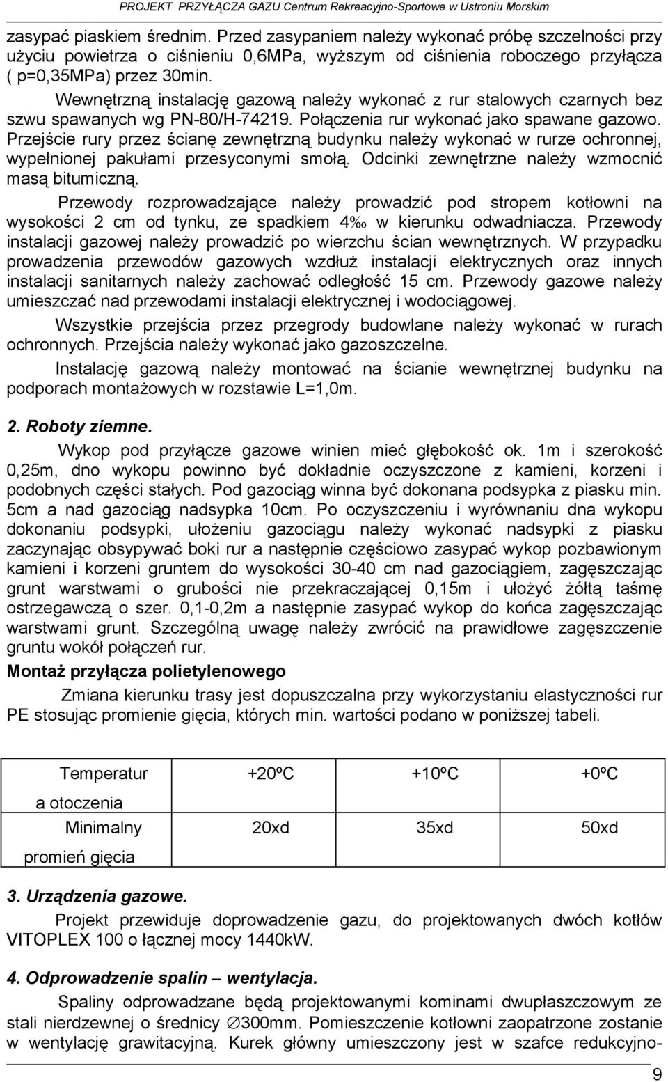 Wewn trzn instalacj gazow nale y wykona z rur stalowych czarnych bez szwu spawanych wg PN-80/H-74219. Poł czenia rur wykona jako spawane gazowo.