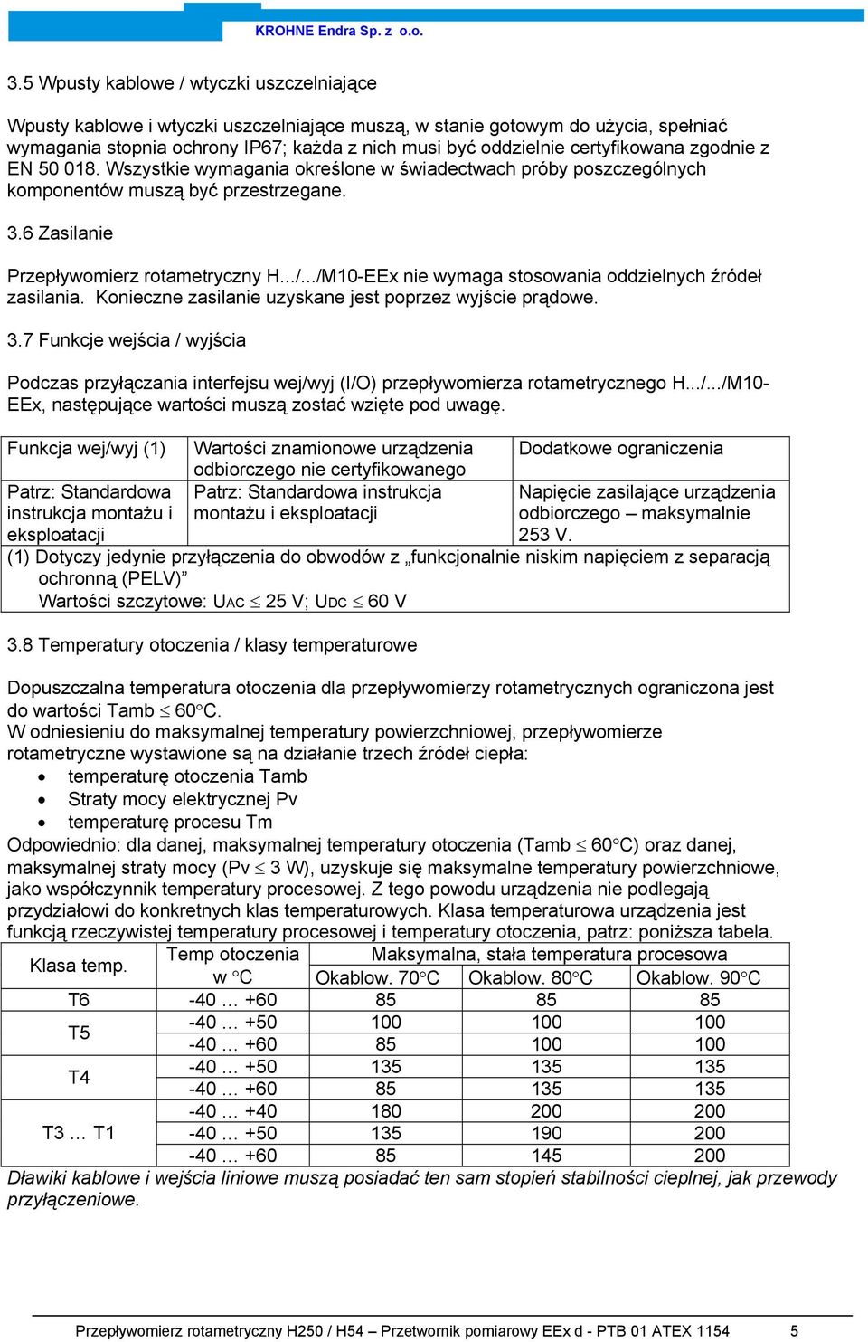 ../M10-EEx nie wymaga stosowania oddzielnych źródeł zasilania. Konieczne zasilanie uzyskane jest poprzez wyjście prądowe. 3.