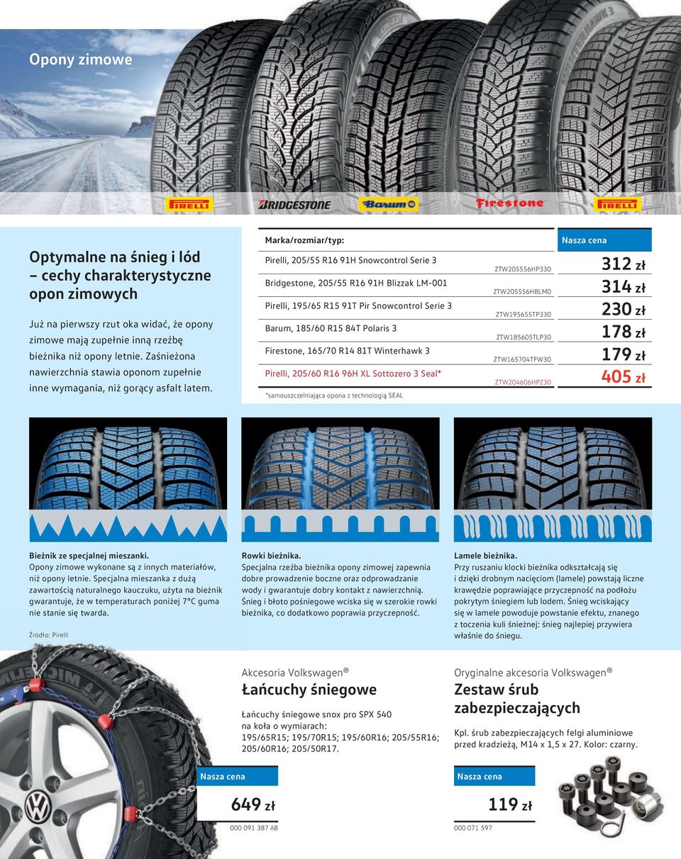 Marka/rozmiar/typ: Pirelli, 205/55 R16 91H Snowcontrol Serie 3 Bridgestone, 205/55 R16 91H Blizzak LM-001 Pirelli, 195/65 R15 91T Pir Snowcontrol Serie 3 Barum, 185/60 R15 84T Polaris 3 Firestone,