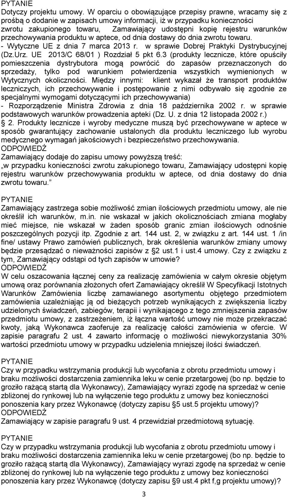 warunków przechowywania produktu w aptece, od dnia dostawy do dnia zwrotu towaru. - Wytyczne UE z dnia 7 marca 2013 r. w sprawie Dobrej Praktyki Dystrybucyjnej (Dz.Urz.