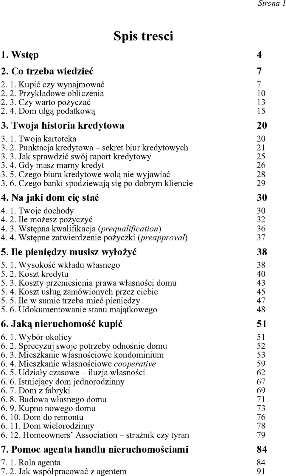 Czego biura kredytowe wolq nie wyjawia~ 28 3. 6. Czego banki spodziewajq si[ po dobrym kliencie 29 4. Na jaki dom ci[ sta~ 30 4. 1. Twoje dochody 4. 2. Ile mo\esz po\yczy~ 30 32 4. 3. Wst[pna kwalifikacja (preúualification) 4.