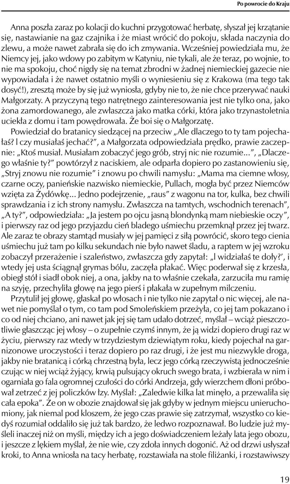 Wcześniej powiedziała mu, że Niemcy jej, jako wdowy po zabitym w Katyniu, nie tykali, ale że teraz, po wojnie, to nie ma spokoju, choć nigdy się na temat zbrodni w żadnej niemieckiej gazecie nie