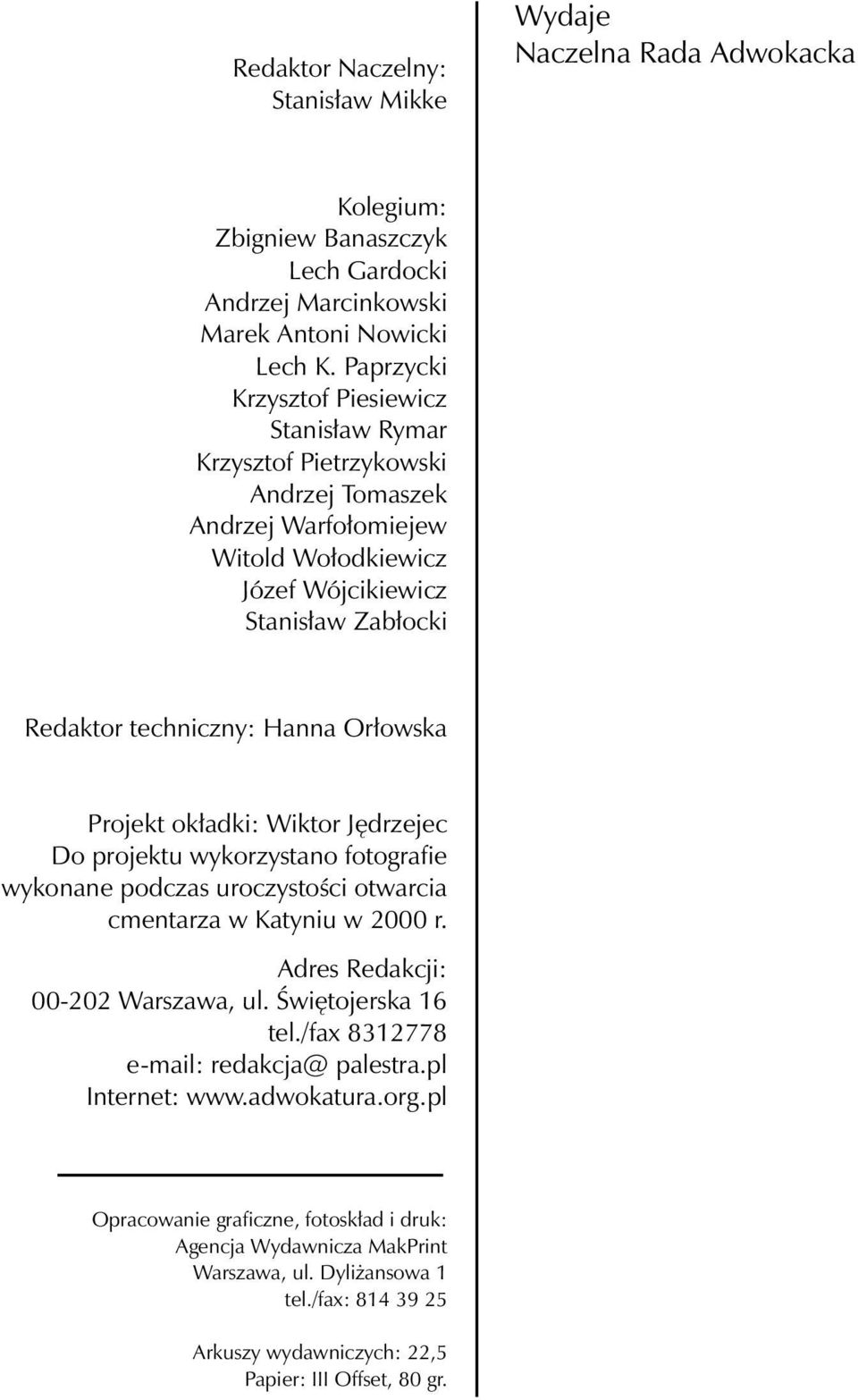 Orłowska Projekt okładki: Wiktor Jędrzejec Do projektu wykorzystano fotografie wykonane podczas uroczystości otwarcia cmentarza w Katyniu w 2000 r. Adres Redakcji: 00-202 Warszawa, ul.