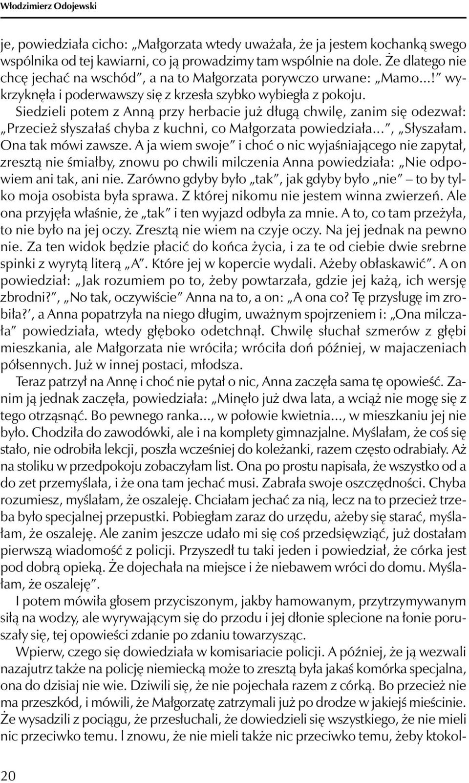 Siedzieli potem z Anną przy herbacie już długą chwilę, zanim się odezwał: Przecież słyszałaś chyba z kuchni, co Małgorzata powiedziała..., Słyszałam. Ona tak mówi zawsze.