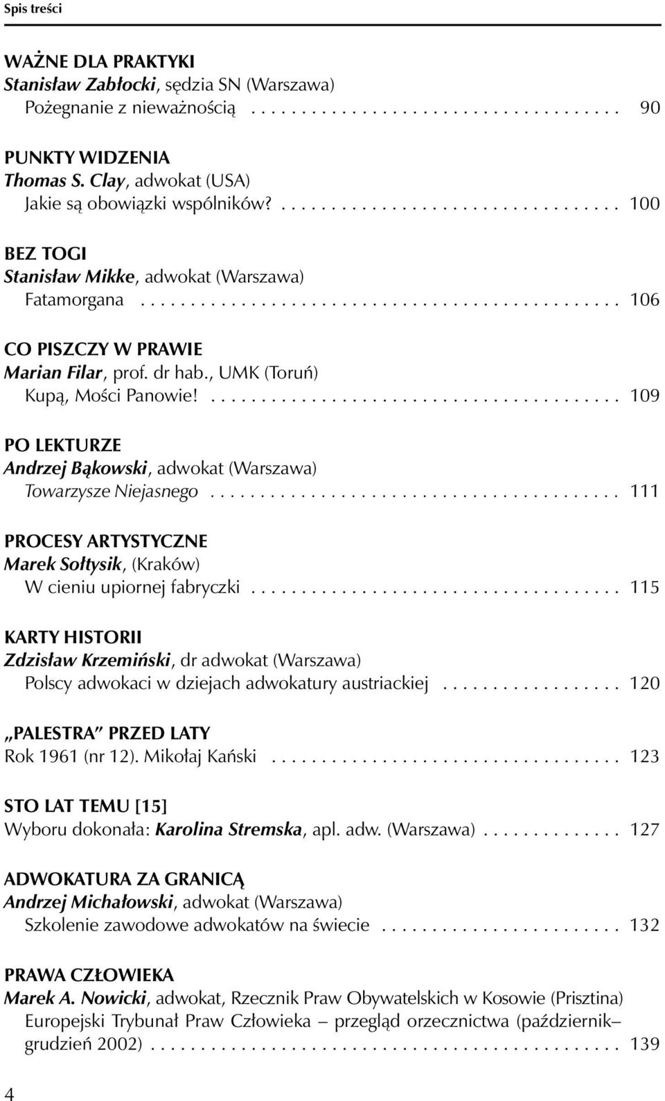 dr hab., UMK (Toruń) Kupą, Mości Panowie!......................................... 109 PO LEKTURZE Andrzej Bąkowski, adwokat (Warszawa) Towarzysze Niejasnego.
