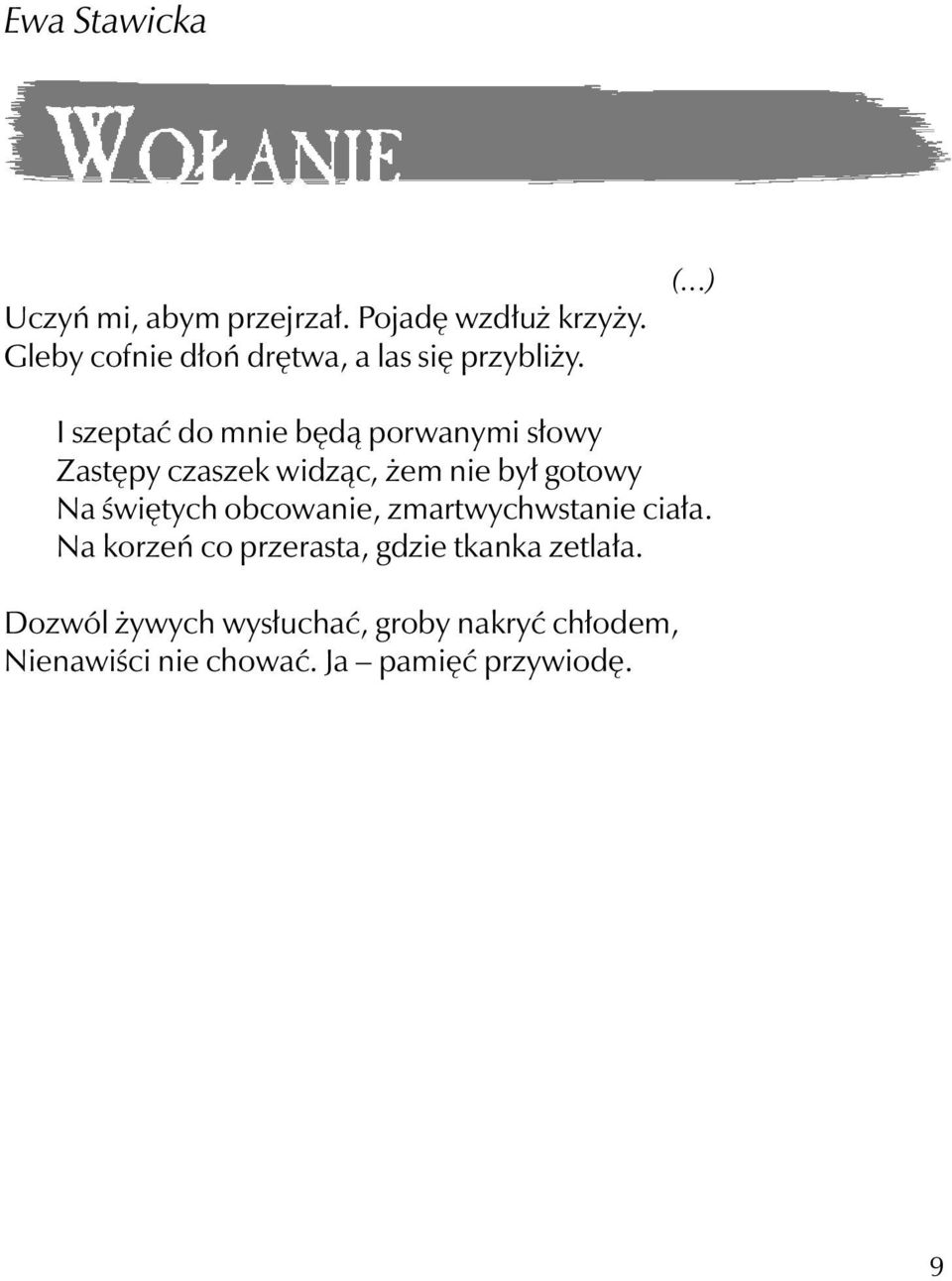 ..) I szeptać do mnie będą porwanymi słowy Zastępy czaszek widząc, żem nie był gotowy Na