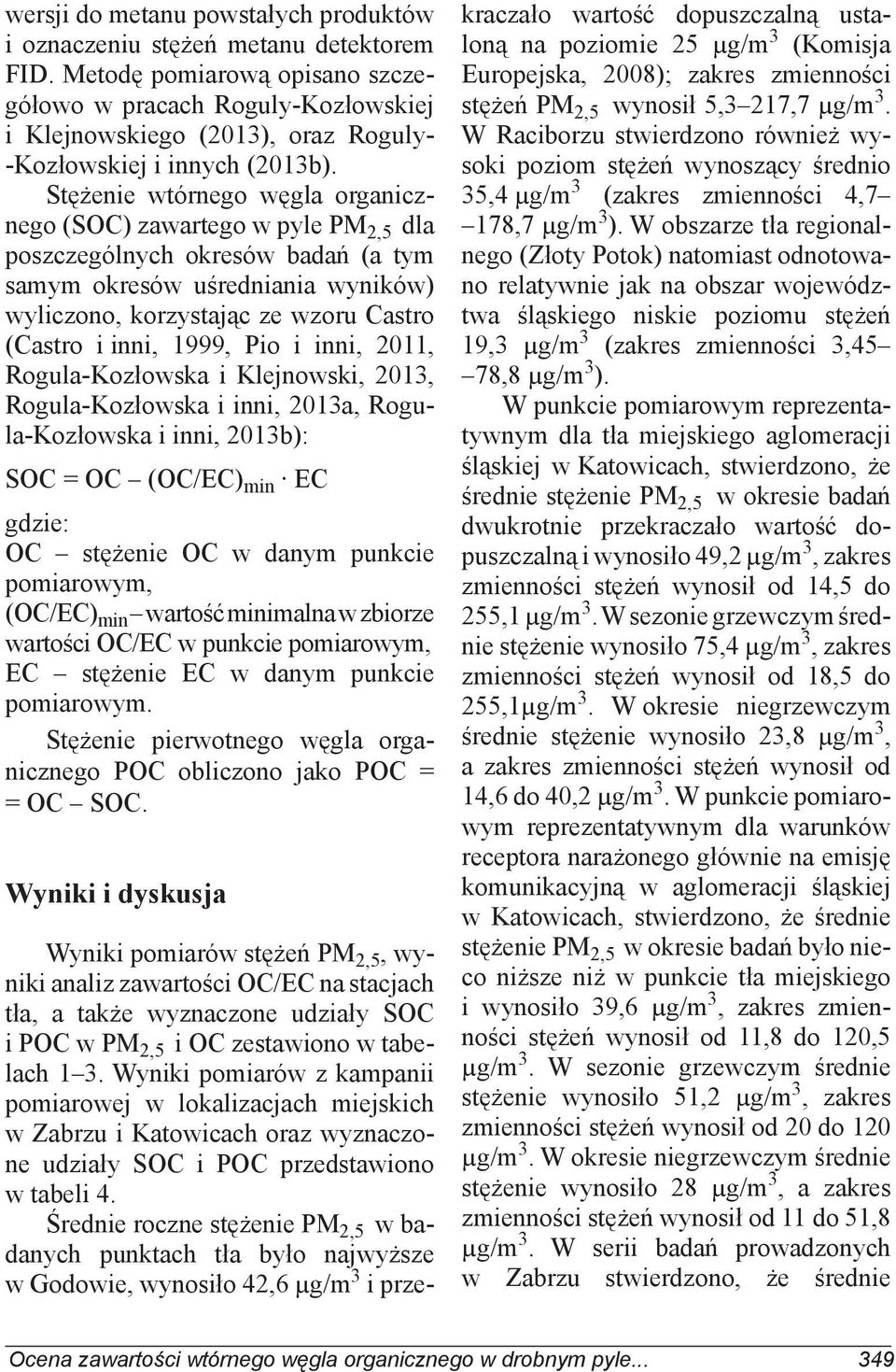 Stężenie wtórnego węgla organicznego (SOC) zawartego w pyle PM 2,5 dla poszczególnych okresów badań (a tym samym okresów uśredniania wyników) wyliczono, korzystając ze wzoru Castro (Castro i inni,