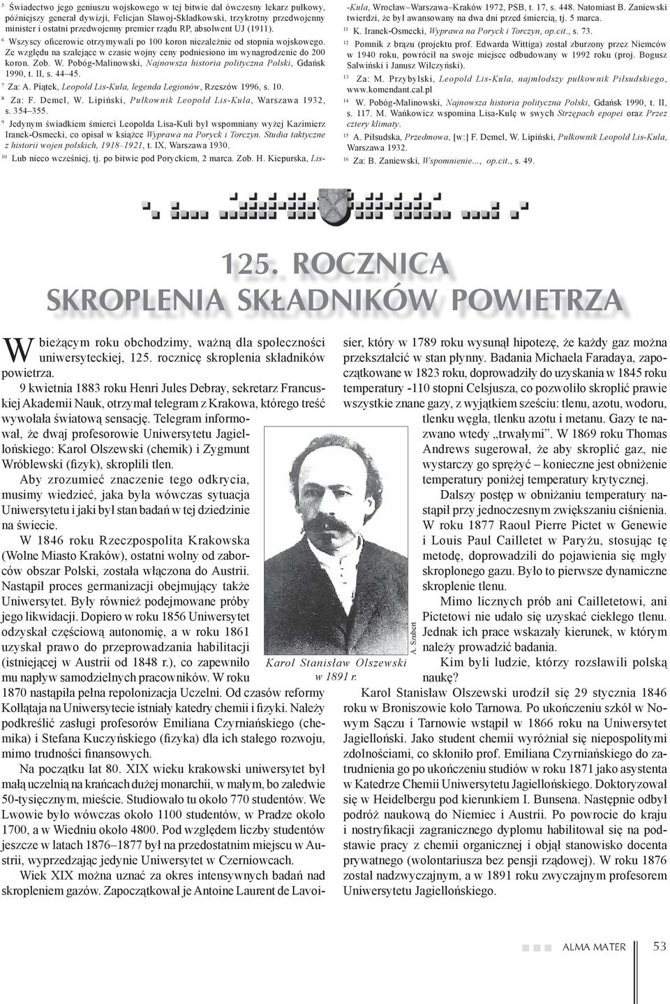 Ze względu na szalejące w czasie wojny ceny podniesiono im wynagrodzenie do 200 koron. Zob. W. Pobóg-Malinowski, Najnowsza historia polityczna Polski, Gdańsk 1990, t. II, s. 44 45. 7 Za: A.