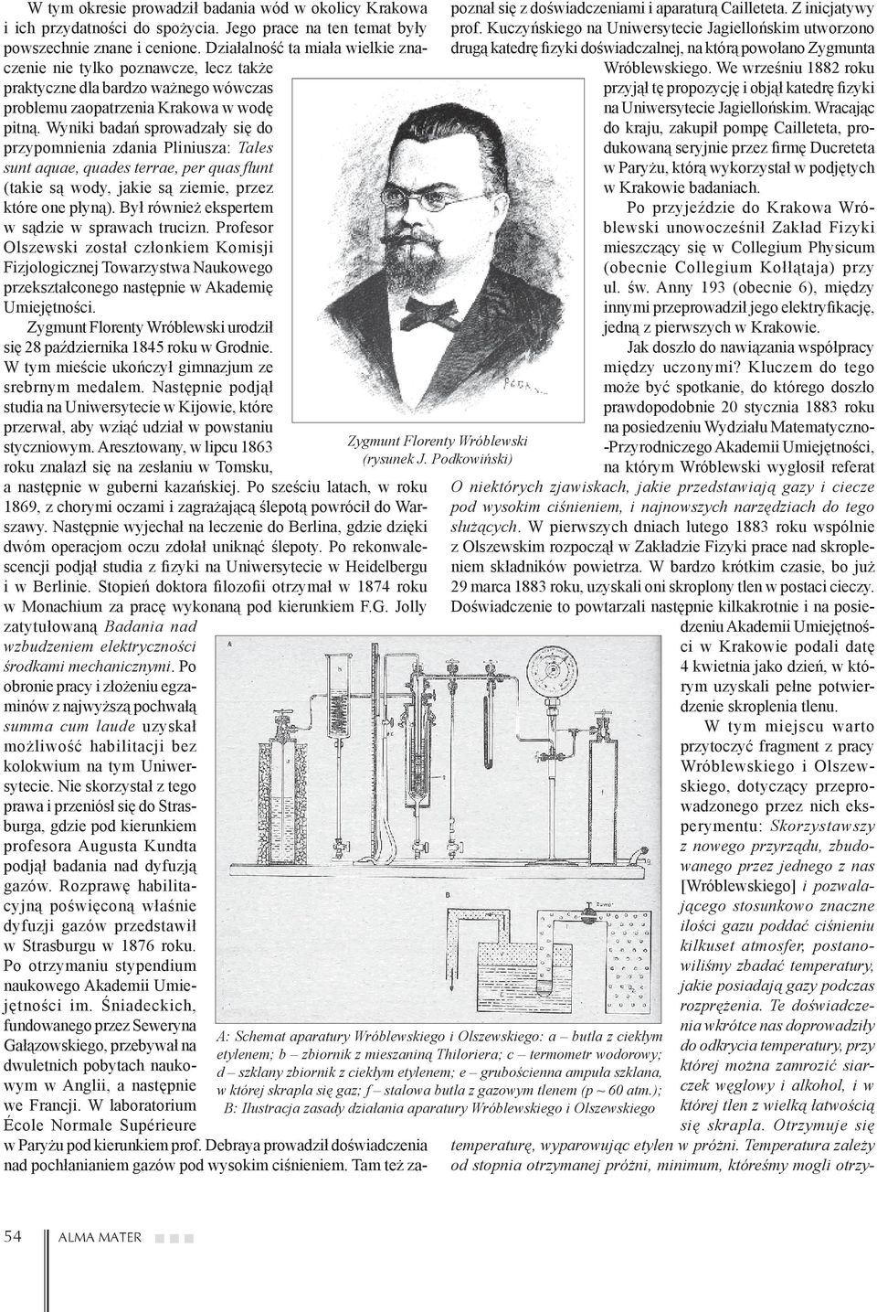 Wyniki badań sprowadzały się do przypomnienia zdania Pliniusza: Tales sunt aquae, quades terrae, per quas fl unt (takie są wody, jakie są ziemie, przez które one płyną).