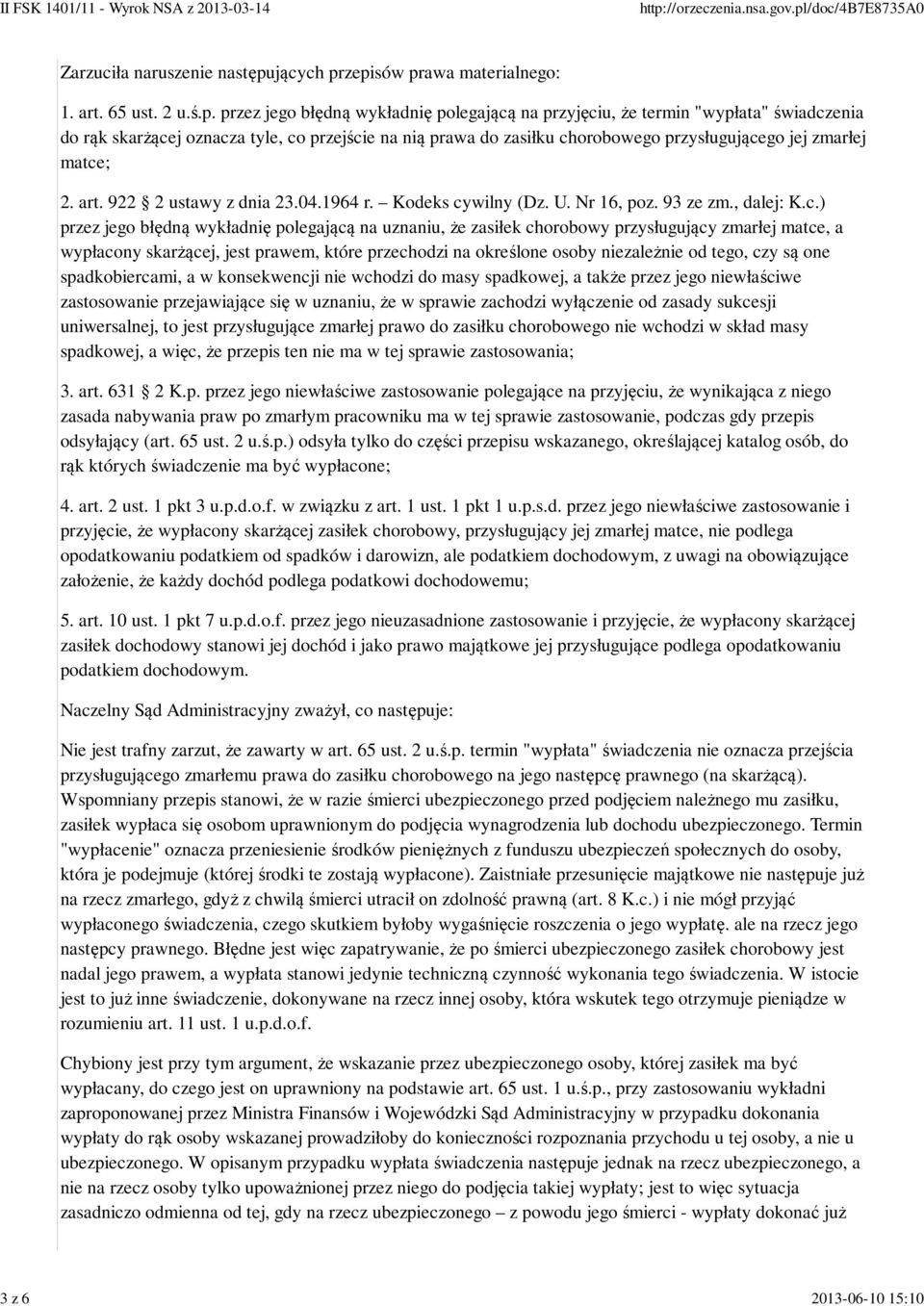 zepisów prawa materialnego: 1. art. 65 ust. 2 u.ś.p. przez jego błędną wykładnię polegającą na przyjęciu, że termin "wypłata" świadczenia do rąk skarżącej oznacza tyle, co przejście na nią prawa do