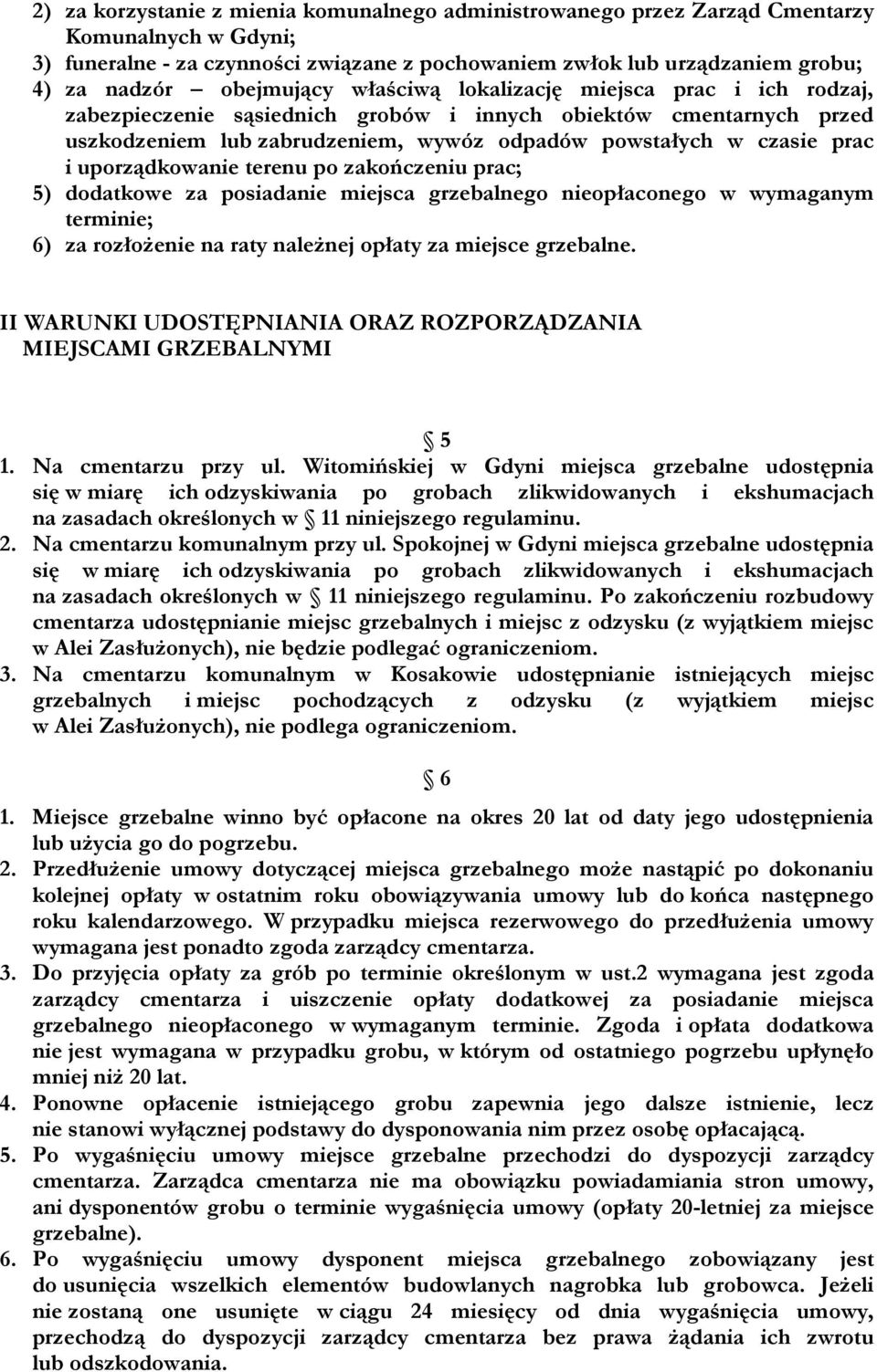 uporządkowanie terenu po zakończeniu prac; 5) dodatkowe za posiadanie miejsca grzebalnego nieopłaconego w wymaganym terminie; 6) za rozłożenie na raty należnej opłaty za miejsce grzebalne.