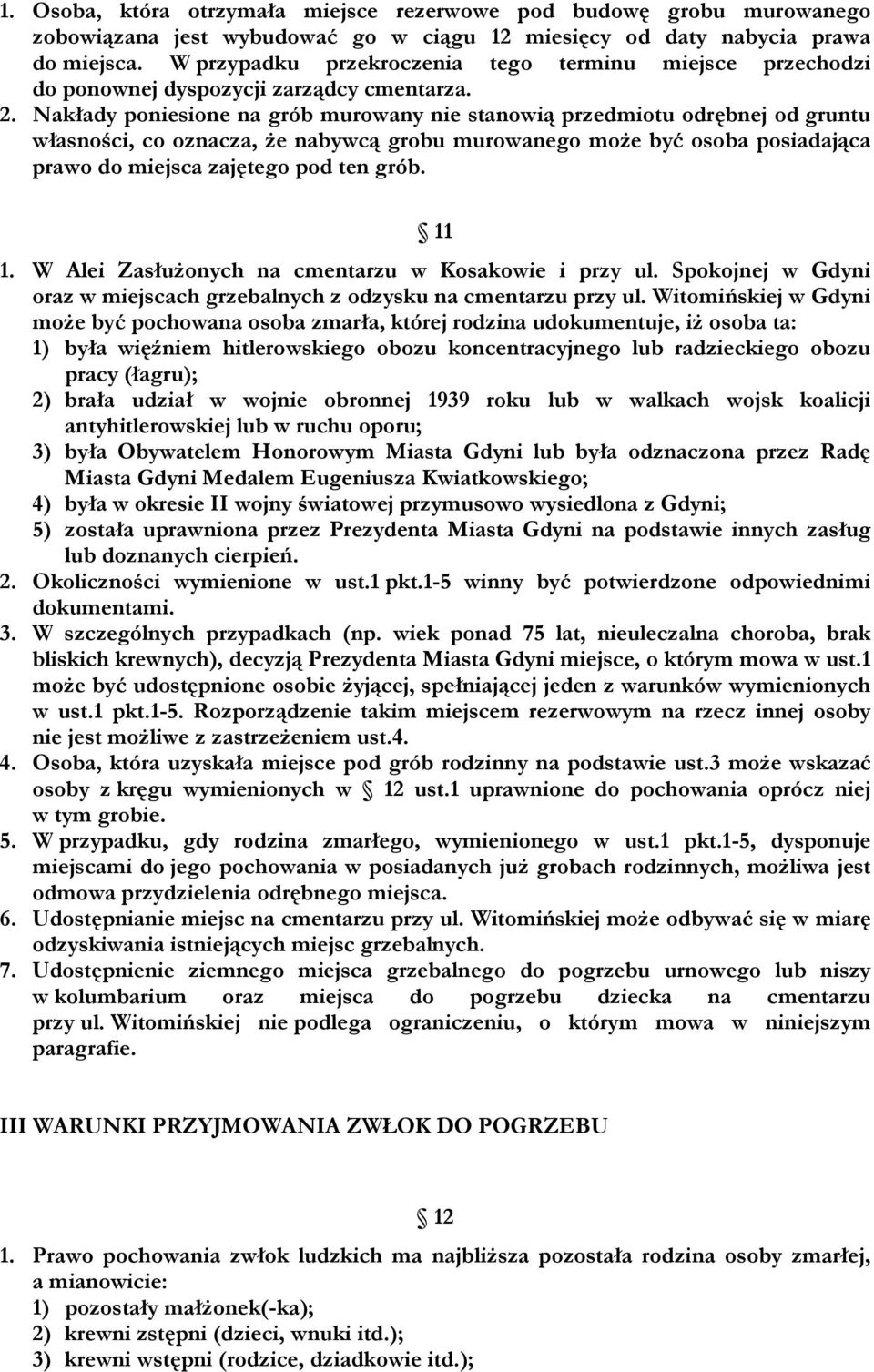 Nakłady poniesione na grób murowany nie stanowią przedmiotu odrębnej od gruntu własności, co oznacza, że nabywcą grobu murowanego może być osoba posiadająca prawo do miejsca zajętego pod ten grób.