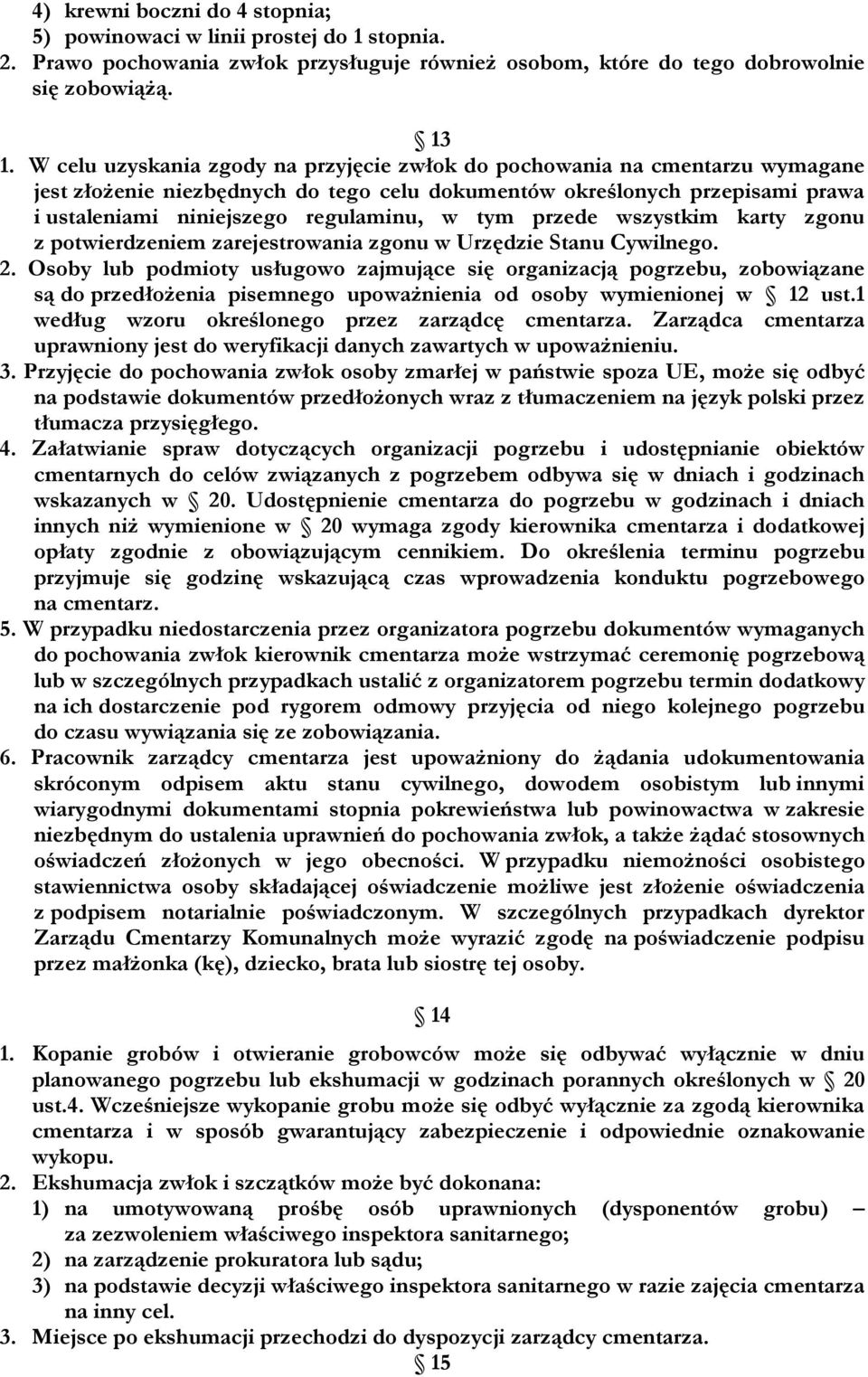 tym przede wszystkim karty zgonu z potwierdzeniem zarejestrowania zgonu w Urzędzie Stanu Cywilnego. 2.