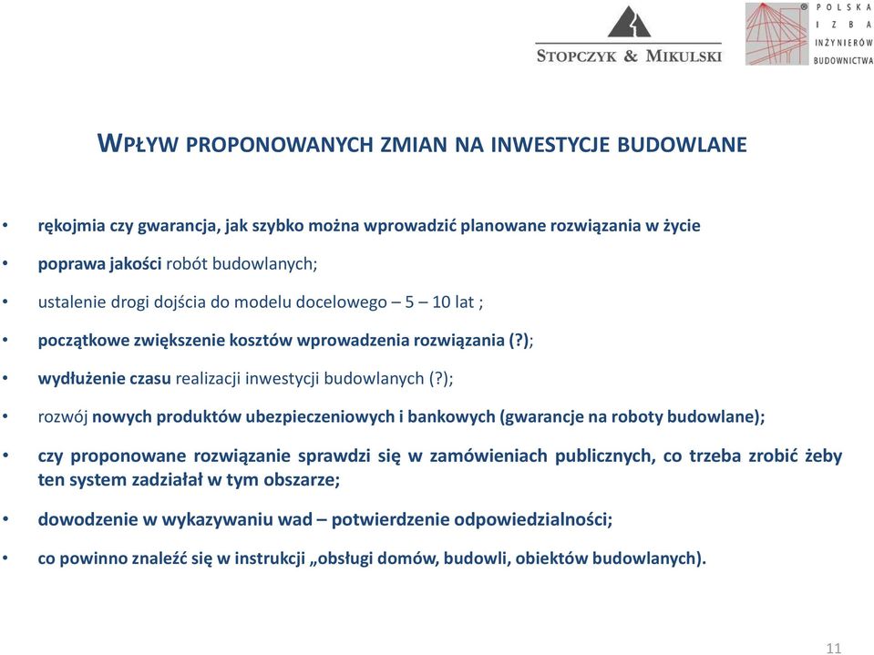 ); rozwój nowych produktów ubezpieczeniowych i bankowych (gwarancje na roboty budowlane); czy proponowane rozwiązanie sprawdzi się w zamówieniach publicznych, co trzeba zrobić