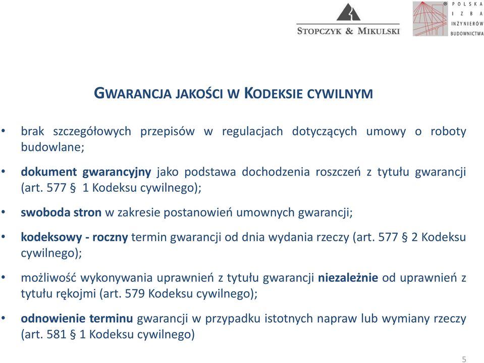 577 1 Kodeksu cywilnego); swoboda stron w zakresie postanowień umownych gwarancji; kodeksowy - roczny termin gwarancji od dnia wydania rzeczy (art.