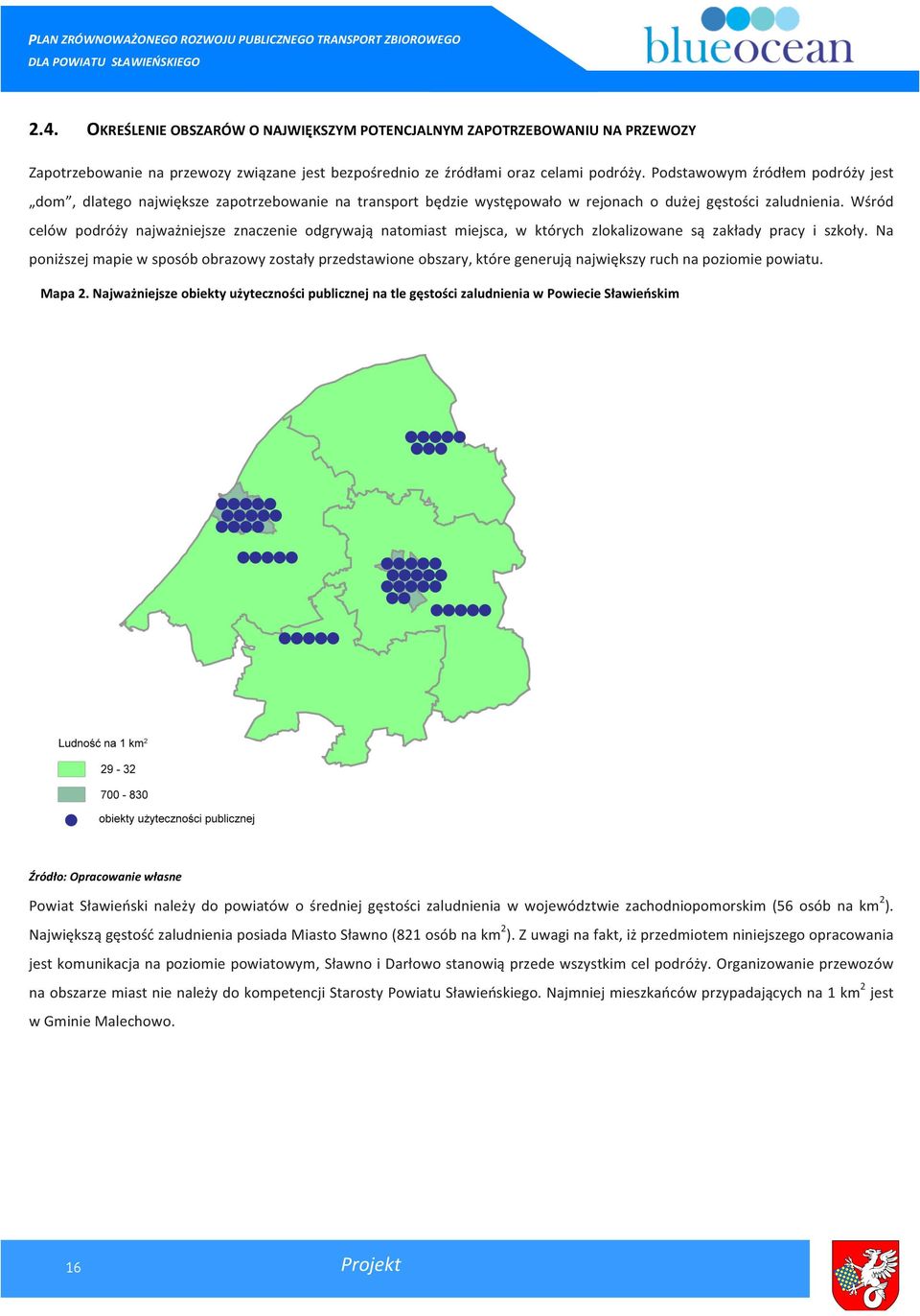 Wśród celów podróży najważniejsze znaczenie odgrywają natomiast miejsca, w których zlokalizowane są zakłady pracy i szkoły.
