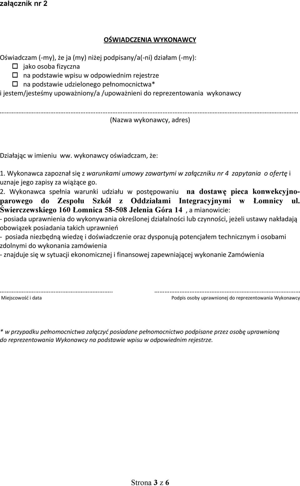 Wykonawca zapoznał się z warunkami umowy zawartymi w załączniku nr 4 zapytania o ofertę i uznaje jego zapisy za wiążące go. 2.