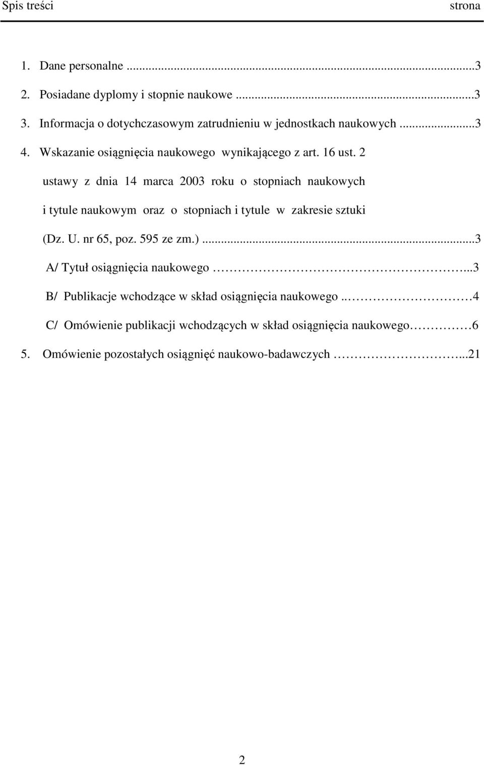 2 ustawy z dnia 14 marca 2003 roku o stopniach naukowych i tytule naukowym oraz o stopniach i tytule w zakresie sztuki (Dz. U. nr 65, poz. 595 ze zm.