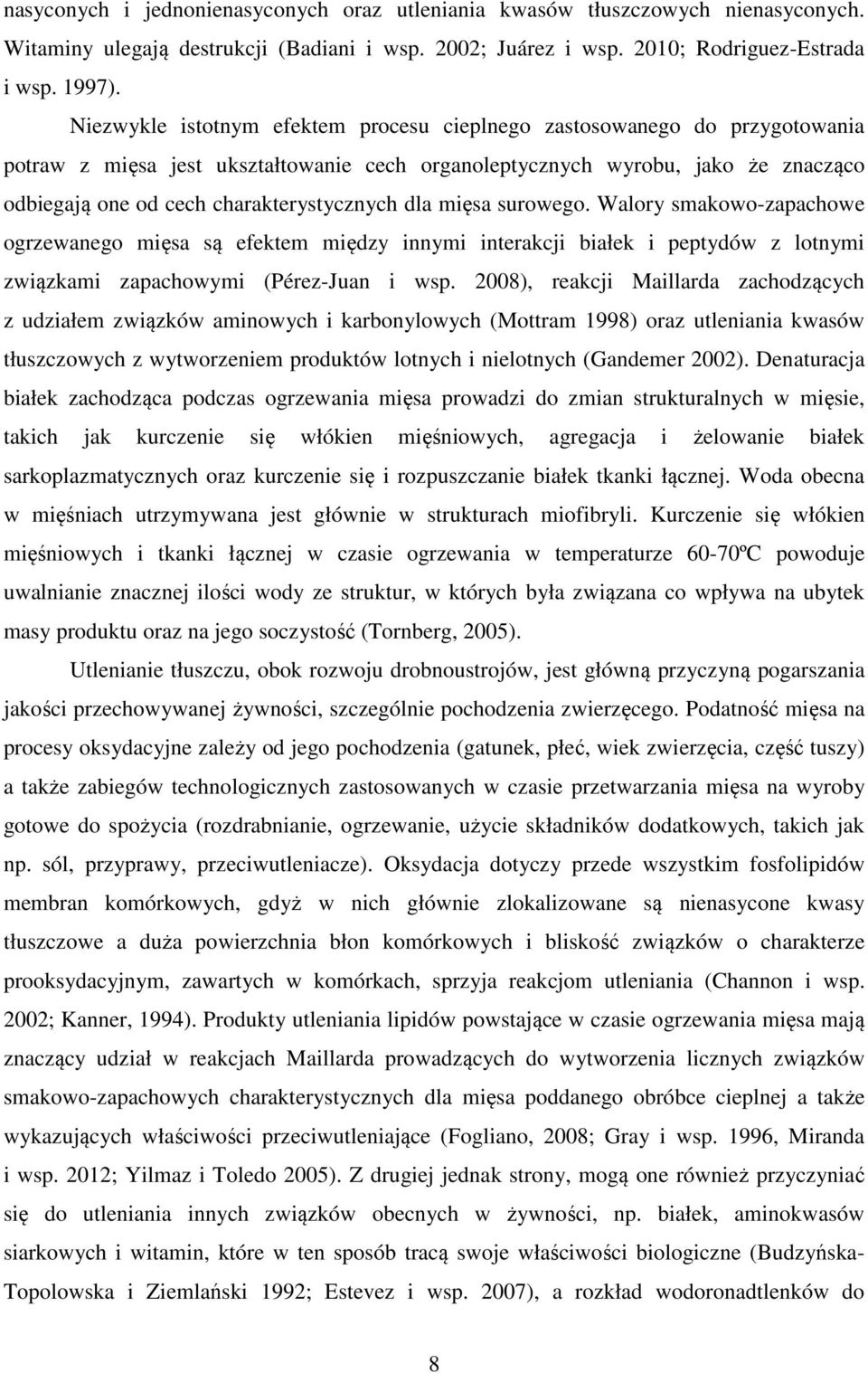 charakterystycznych dla mięsa surowego. Walory smakowo-zapachowe ogrzewanego mięsa są efektem między innymi interakcji białek i peptydów z lotnymi związkami zapachowymi (Pérez-Juan i wsp.