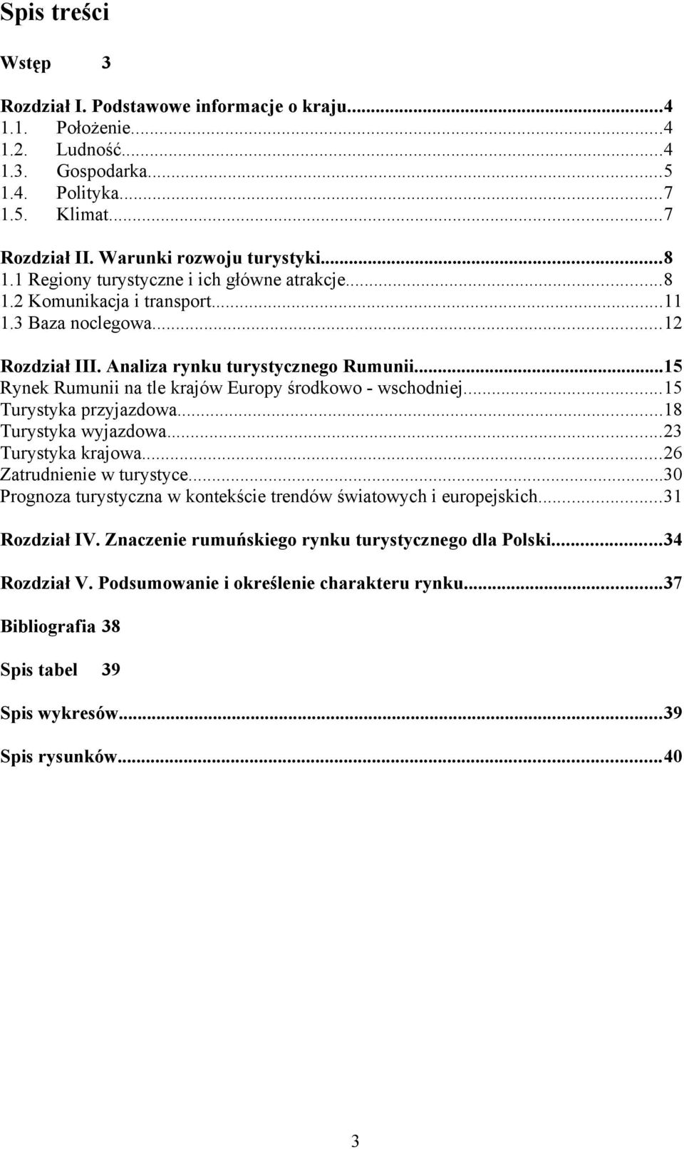 wschodniej5 Turystyka przyjazdowa8 Turystyka wyjazdowa23 Turystyka krajowa26 Zatrudnienie w turystyce30 Prognoza turystyczna w kontekście trendów światowych i europejskich3