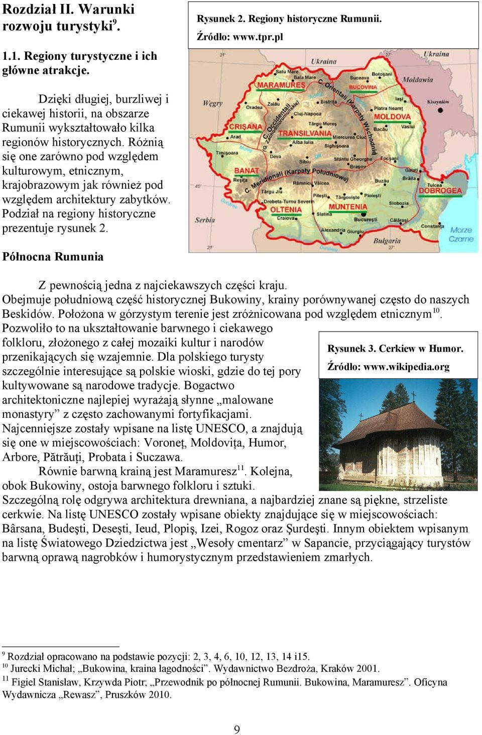 historyczne prezentuje rysunek 2 Północna Rumunia Z pewnością jedna z najciekawszych części kraju Obejmuje południową część historycznej Bukowiny, krainy porównywanej często do naszych Beskidów