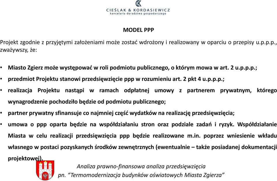 p.p.; przedmiot Projektu stanowi przedsięwzięcie ppp w rozumieniu art. 2 pkt 4 u.p.p.p.; realizacja Projektu nastąpi w ramach odpłatnej umowy z partnerem prywatnym, którego wynagrodzenie pochodziło