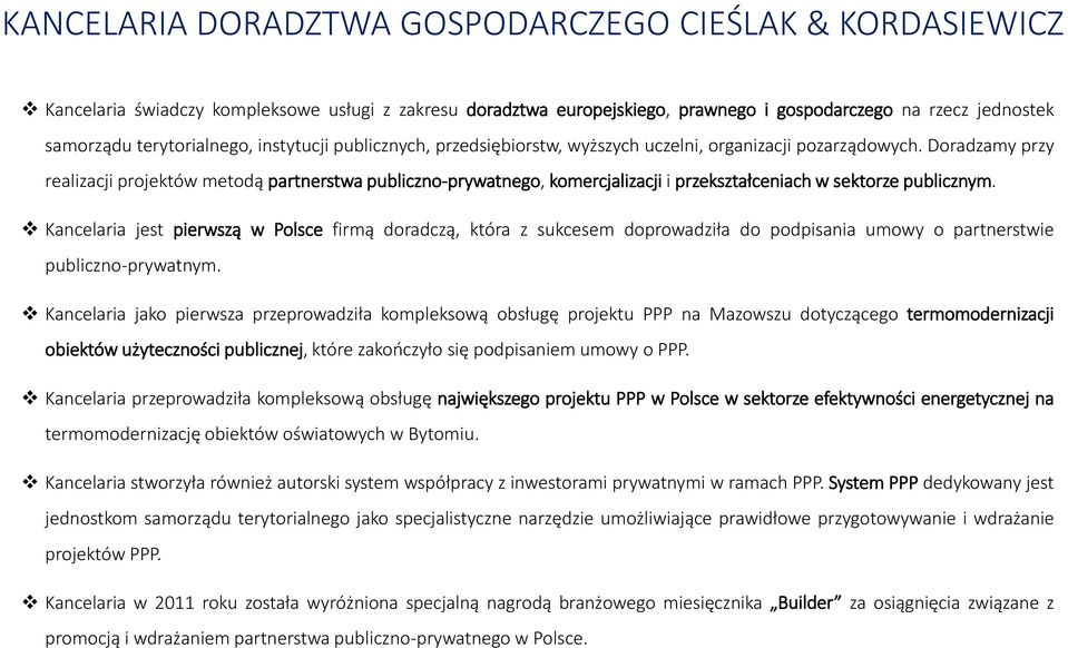 Doradzamy przy realizacji projektów metodą partnerstwa publiczno-prywatnego, komercjalizacji i przekształceniach w sektorze publicznym.