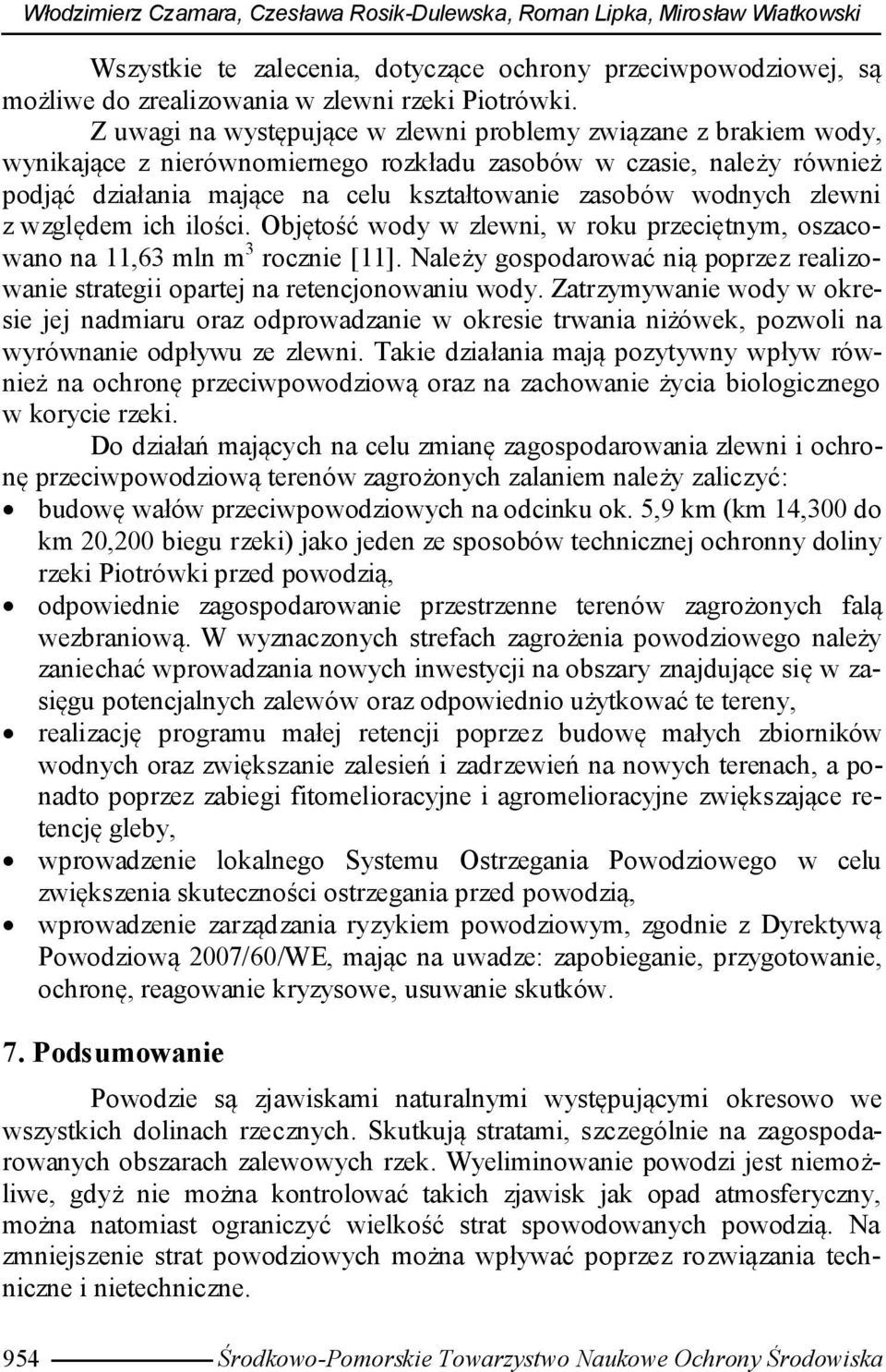 zlewni z względem ich ilości. Objętość wody w zlewni, w roku przeciętnym, oszacowano na 11,63 mln m 3 rocznie [11].