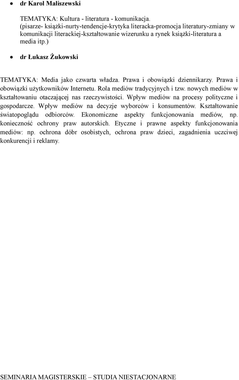 ) dr Łukasz Żukowski TEMATYKA: Media jako czwarta władza. Prawa i obowiązki dziennikarzy. Prawa i obowiązki użytkowników Internetu. Rola mediów tradycyjnych i tzw.