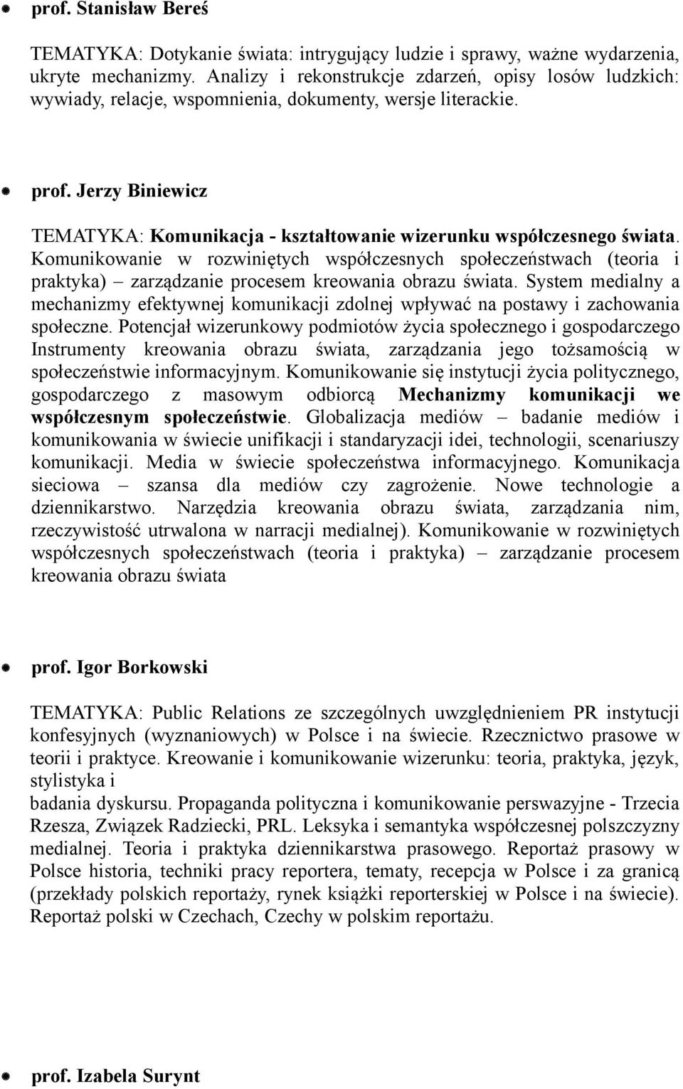 Jerzy Biniewicz TEMATYKA: Komunikacja - kształtowanie wizerunku współczesnego świata.