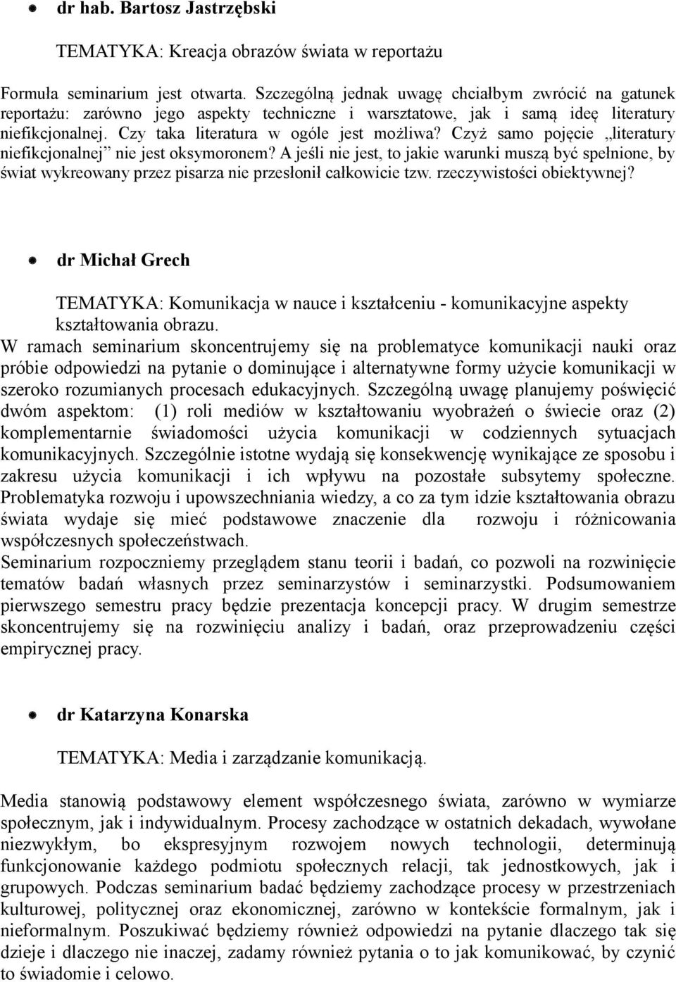 Czyż samo pojęcie literatury niefikcjonalnej nie jest oksymoronem? A jeśli nie jest, to jakie warunki muszą być spełnione, by świat wykreowany przez pisarza nie przesłonił całkowicie tzw.