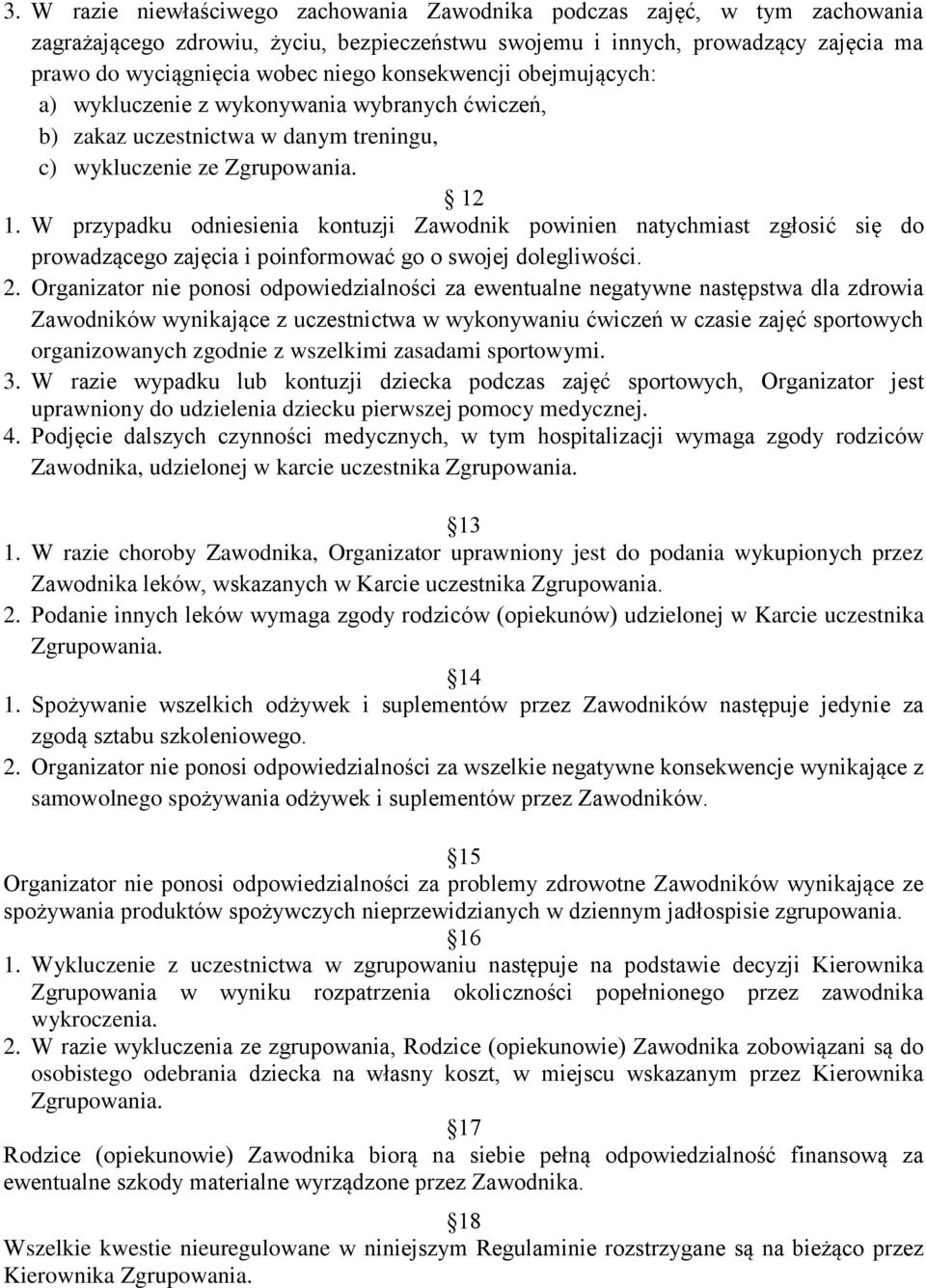 W przypadku odniesienia kontuzji Zawodnik powinien natychmiast zgłosić się do prowadzącego zajęcia i poinformować go o swojej dolegliwości. 2.