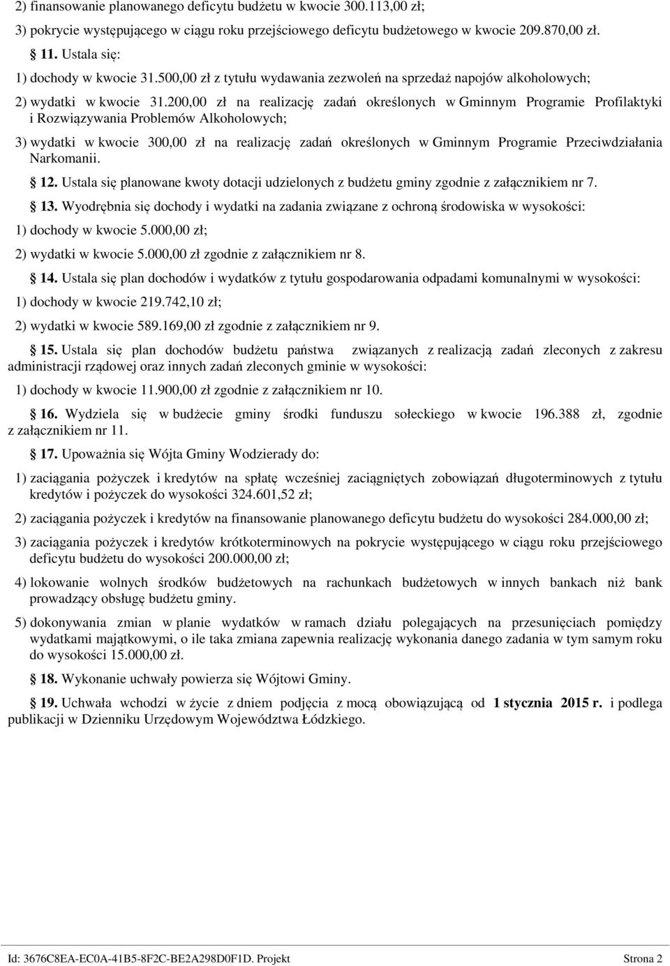 20 zł na realizację zadań określonych w Gminnym Programie Profilaktyki i Rozwiązywania Problemów Alkoholowych; 3) wydatki w kwocie 30 zł na realizację zadań określonych w Gminnym Programie