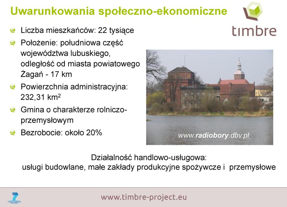 232,31 km 2 Gmina o charakterze rolniczoprzemysłowym Bezrobocie: około 20% www.radiobory.dbv.pl Fot.