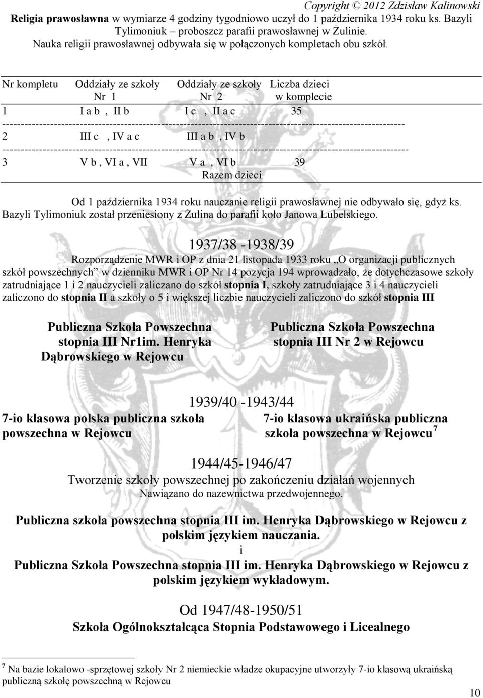 Nr kompletu Oddziały ze szkoły Oddziały ze szkoły Liczba dzieci Nr 1 Nr 2 w komplecie 1 I a b, II b I c, II a c 35 ------- 2 III c, IV a c III a b, IV b -------- 3 V b, VI a, VII V a, VI b 39 Razem