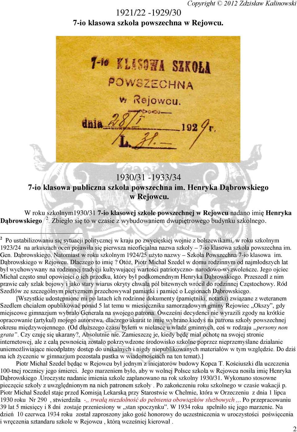 2 Po ustabilizowaniu się sytuacji politycznej w kraju po zwycięskiej wojnie z bolszewikami, w roku szkolnym 1923/24 na arkuszach ocen pojawiła się pierwsza nieoficjalna nazwa szkoły 7-io klasowa