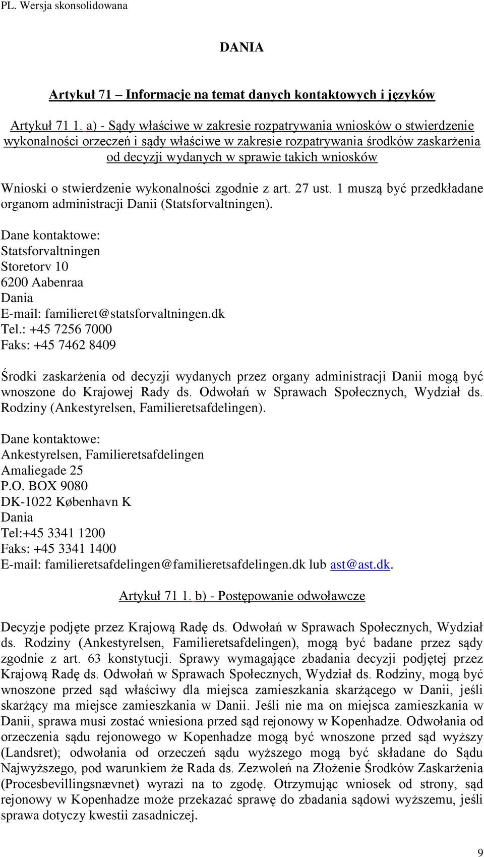 Wnioski o stwierdzenie wykonalności zgodnie z art. 27 ust. 1 muszą być przedkładane organom administracji Danii (Statsforvaltningen).