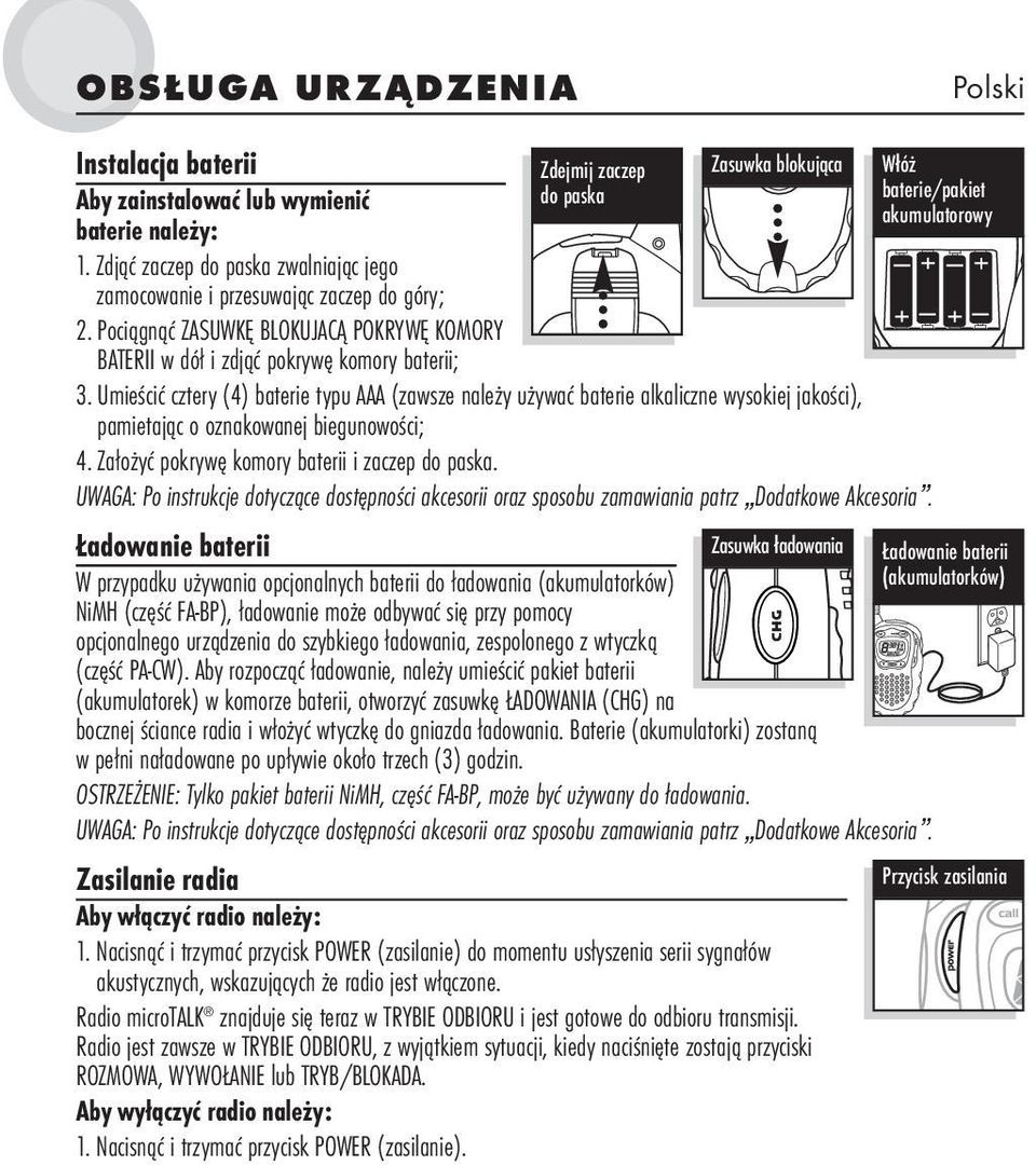 Umieścić cztery (4) baterie typu AAA (zawsze należy używać baterie alkaliczne wysokiej jakości), pamietając o oznakowanej biegunowości; 4. Założyć pokrywę komory baterii i zaczep do paska.