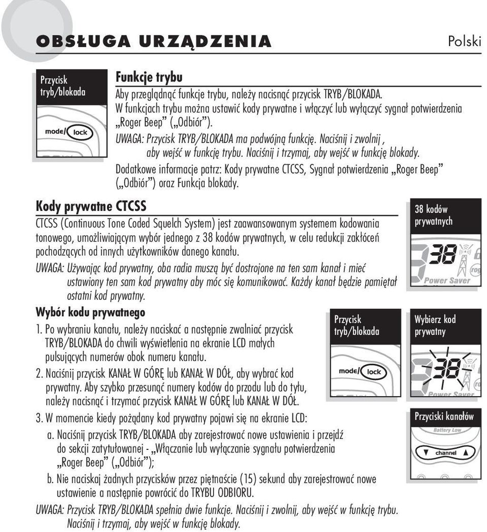 Naciśnij i trzymaj, aby wejść w funkcję blokady. Dodatkowe informacje patrz: Kody prywatne CTCSS, Sygnał potwierdzenia Roger Beep ( Odbiór ) oraz Funkcja blokady.