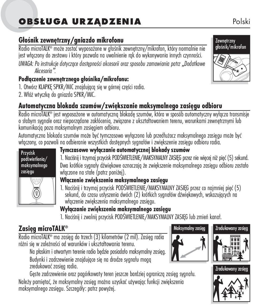 Otwórz KLAPKĘ SPKR/MIC znajdującą się w górnej części radia. 2. Włóż wtyczkę do gniazda SPKR/MIC.